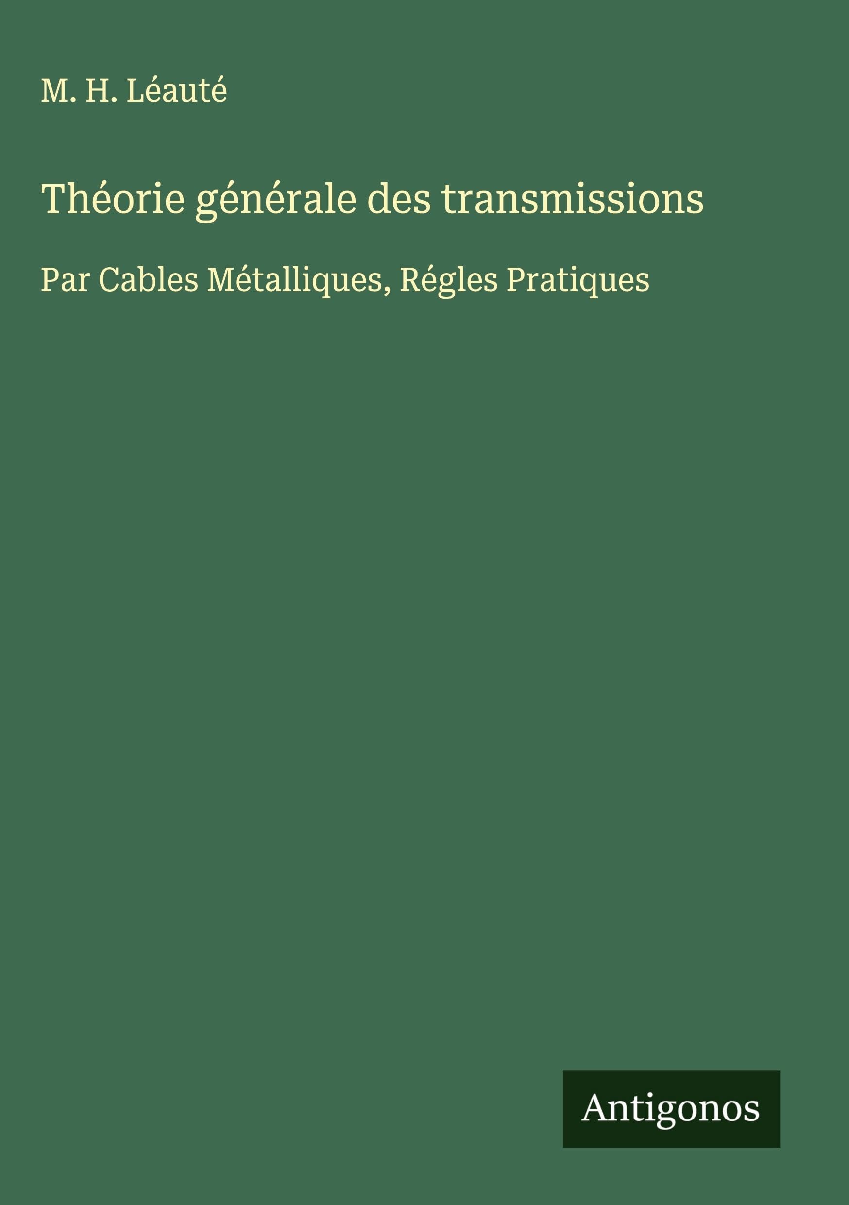 Théorie générale des transmissions: Par Cables Métalliques, Régles Pratiques Classics