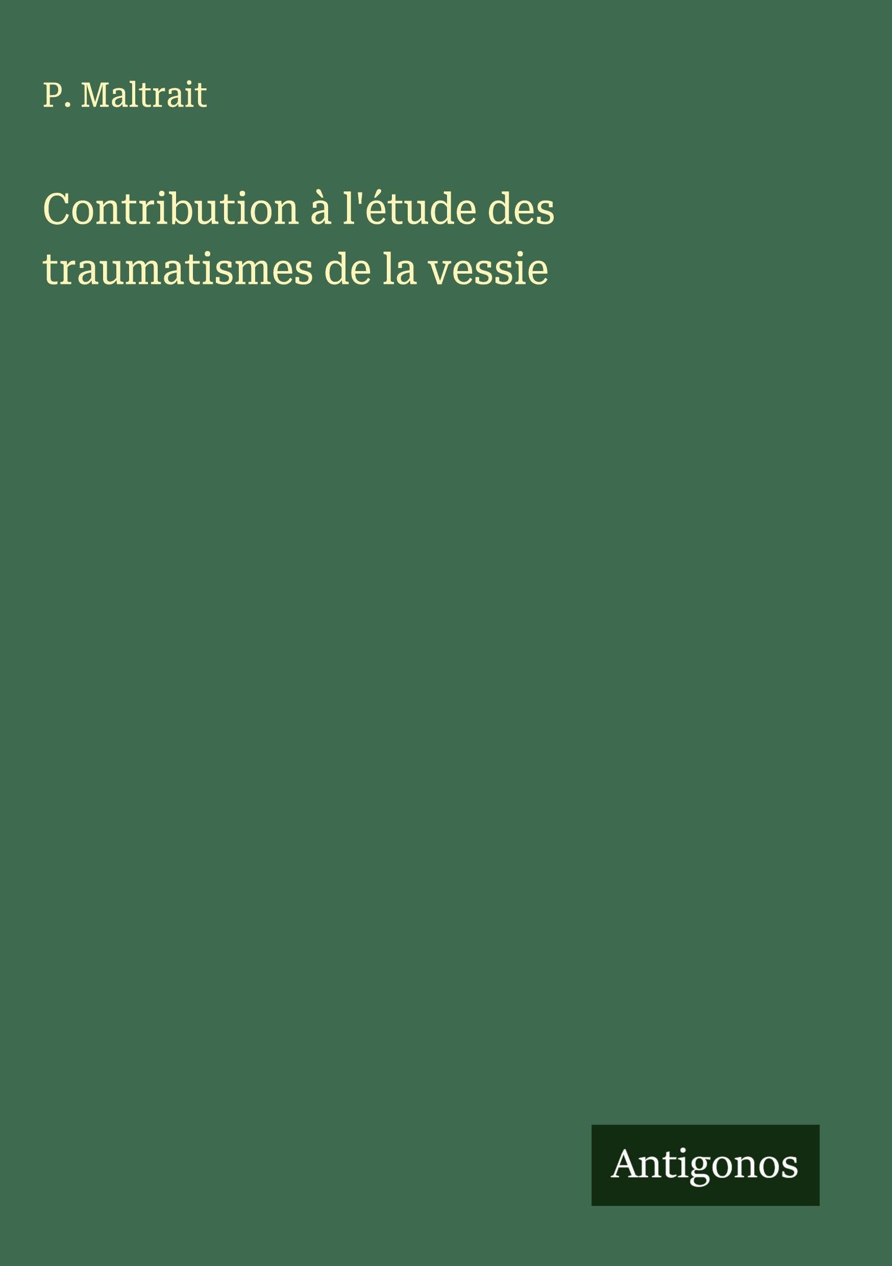 Contribution à l'étude des traumatismes de la vessie Classics