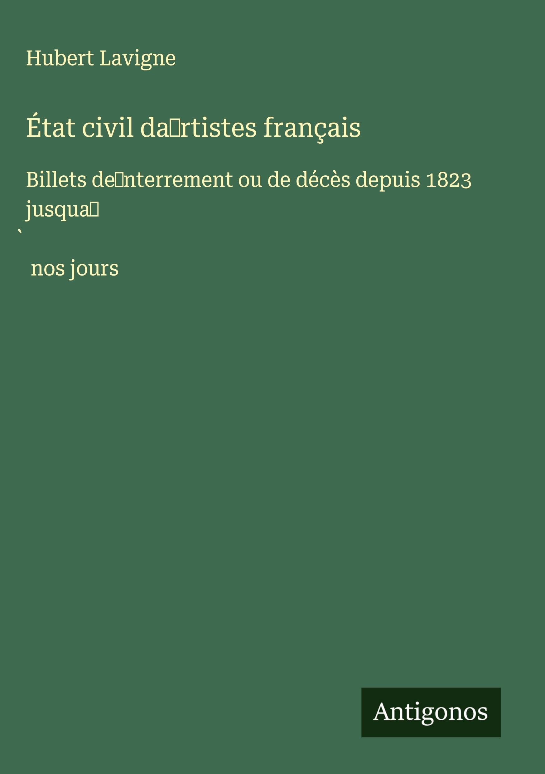 État civil da¿rtistes français: Billets de¿nterrement ou de décès depuis 1823 jusqua¿¿ nos jours Classics