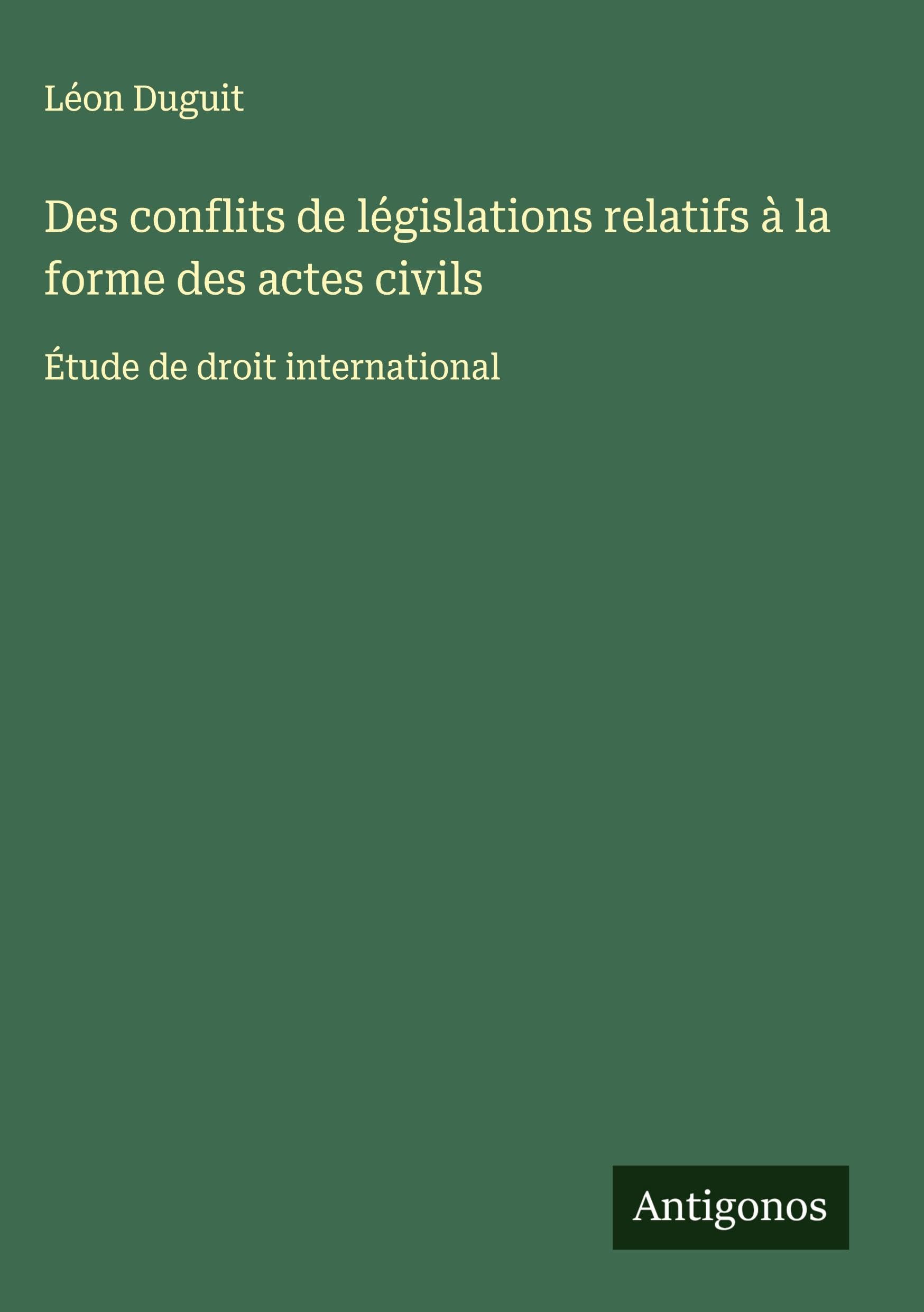 Des conflits de législations relatifs à la forme des actes civils: Étude de droit international Classics
