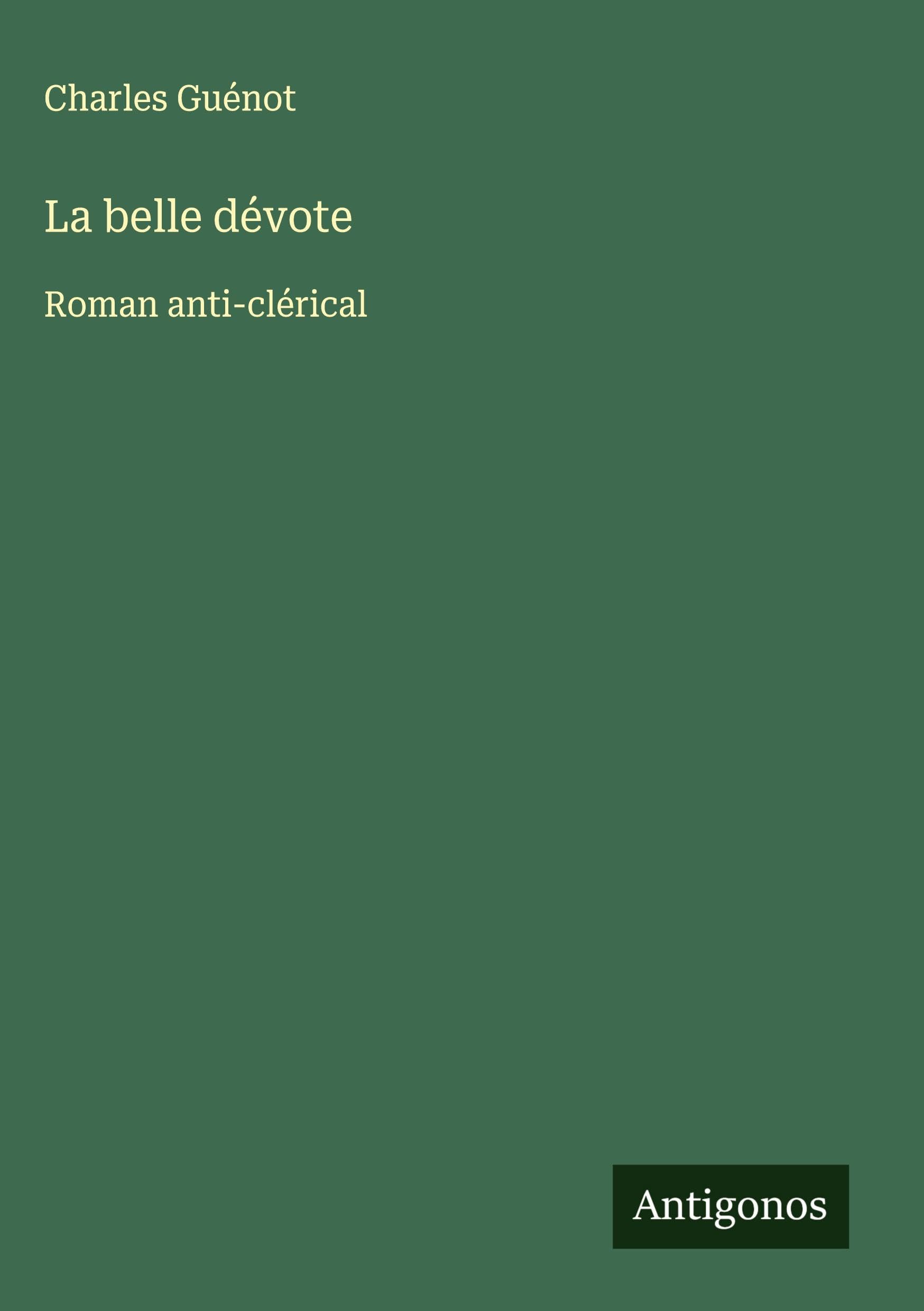 La belle dévote: Roman anti-clérical Classics