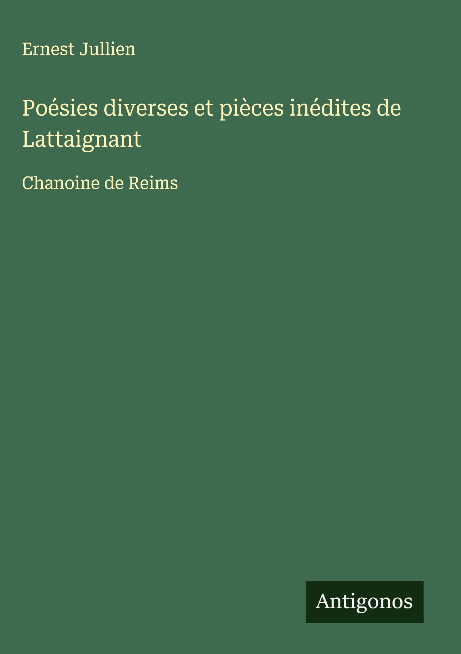 Poésies diverses et pièces inédites de Lattaignant: Chanoine de Reims Classics