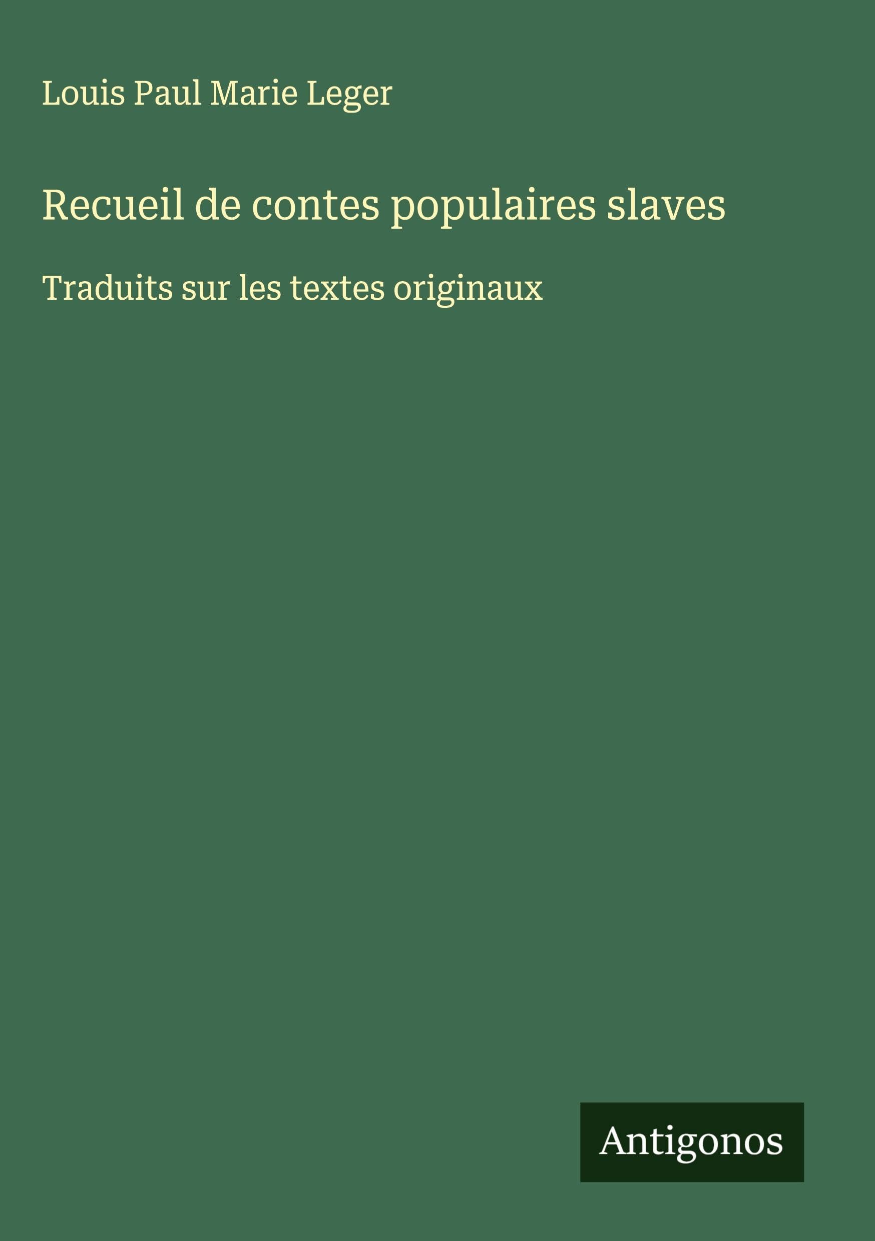 Recueil de contes populaires slaves: Traduits sur les textes originaux Classics
