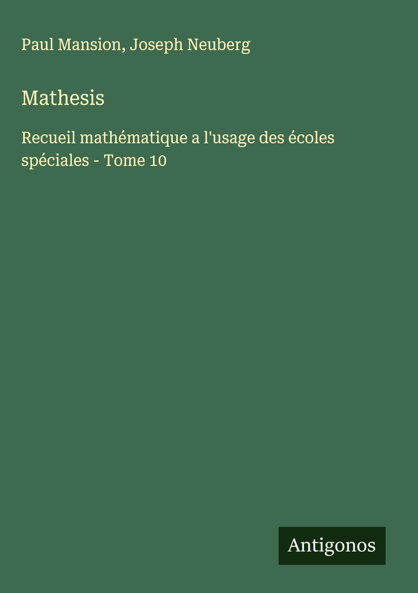 Mathesis: Recueil mathématique a l'usage des écoles spéciales - Tome 10 Classics