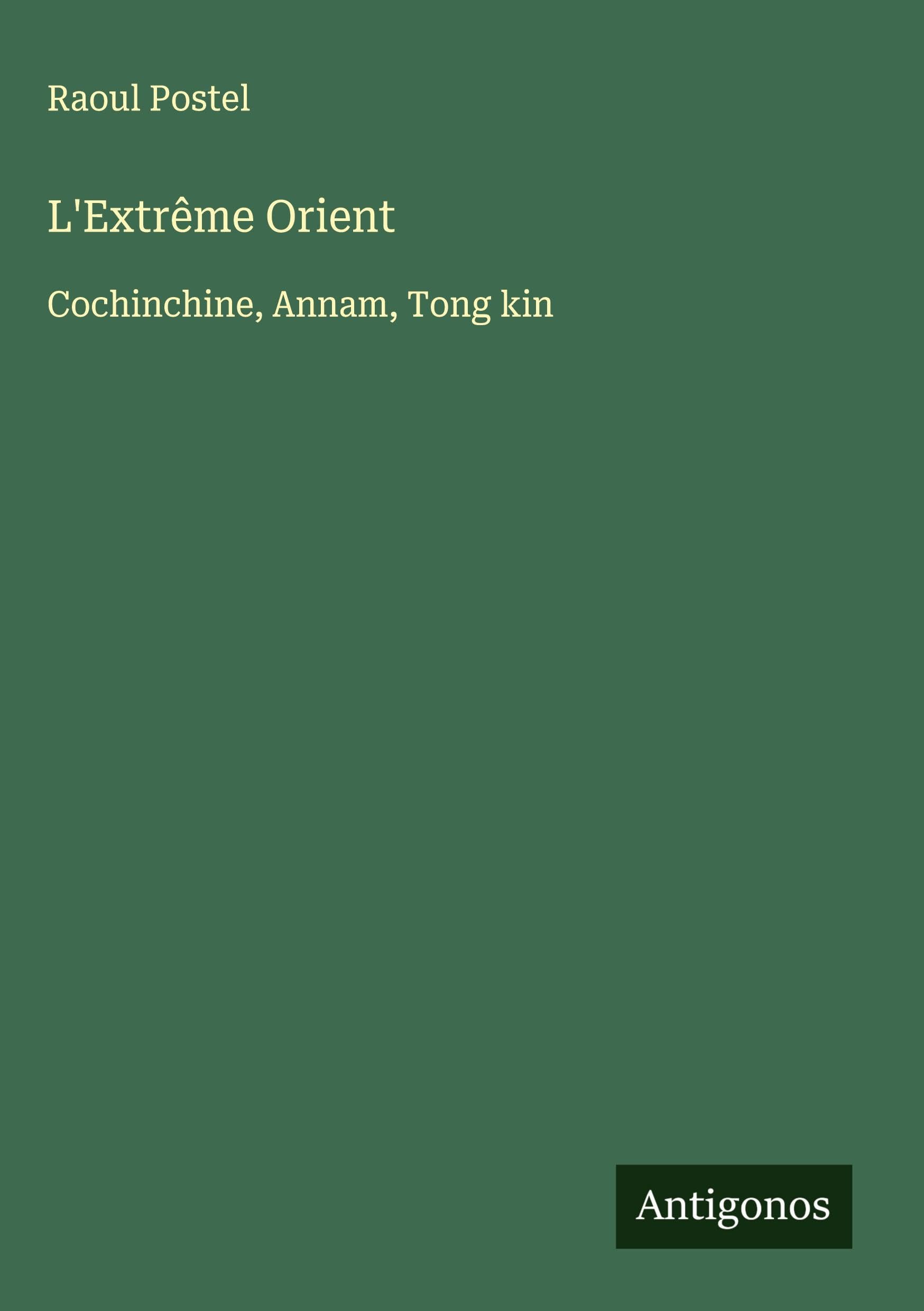 L'Extrême Orient: Cochinchine, Annam, Tong kin Classics