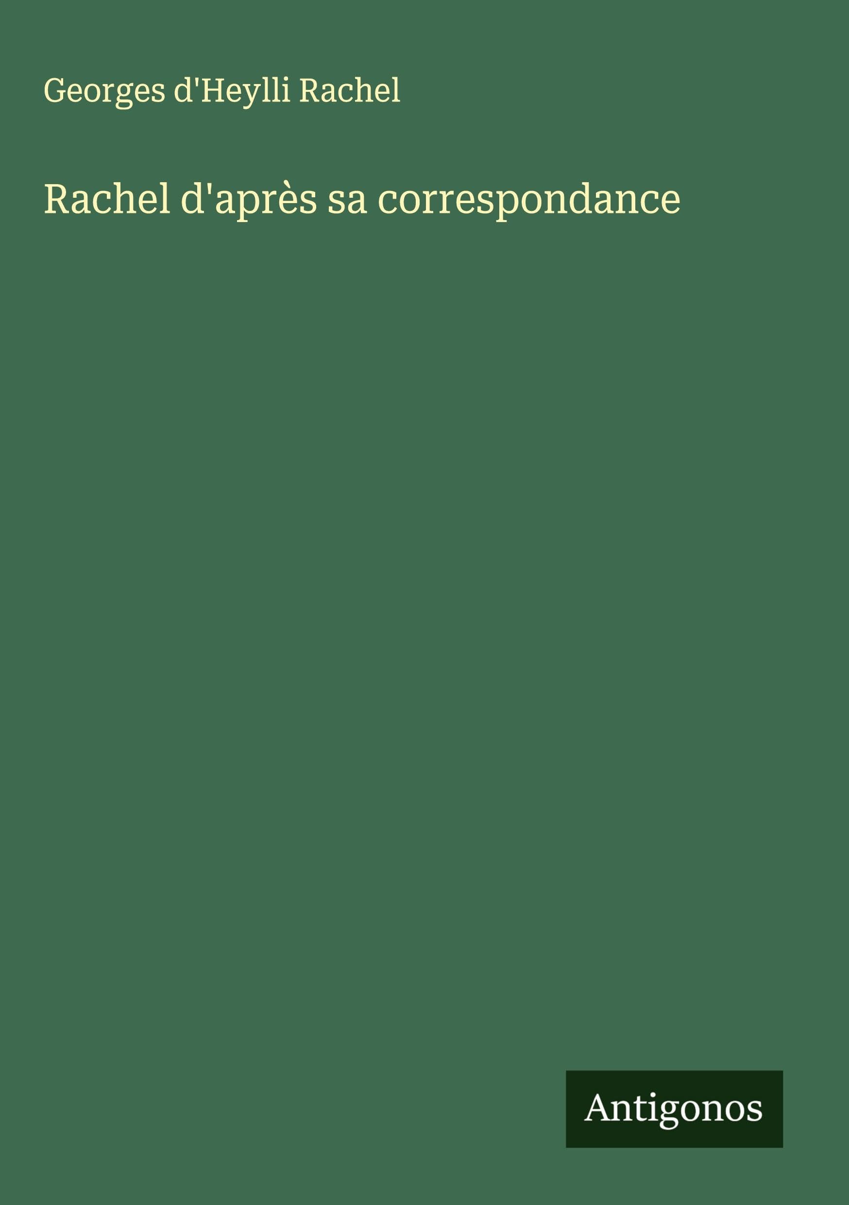 Rachel d'après sa correspondance Classics