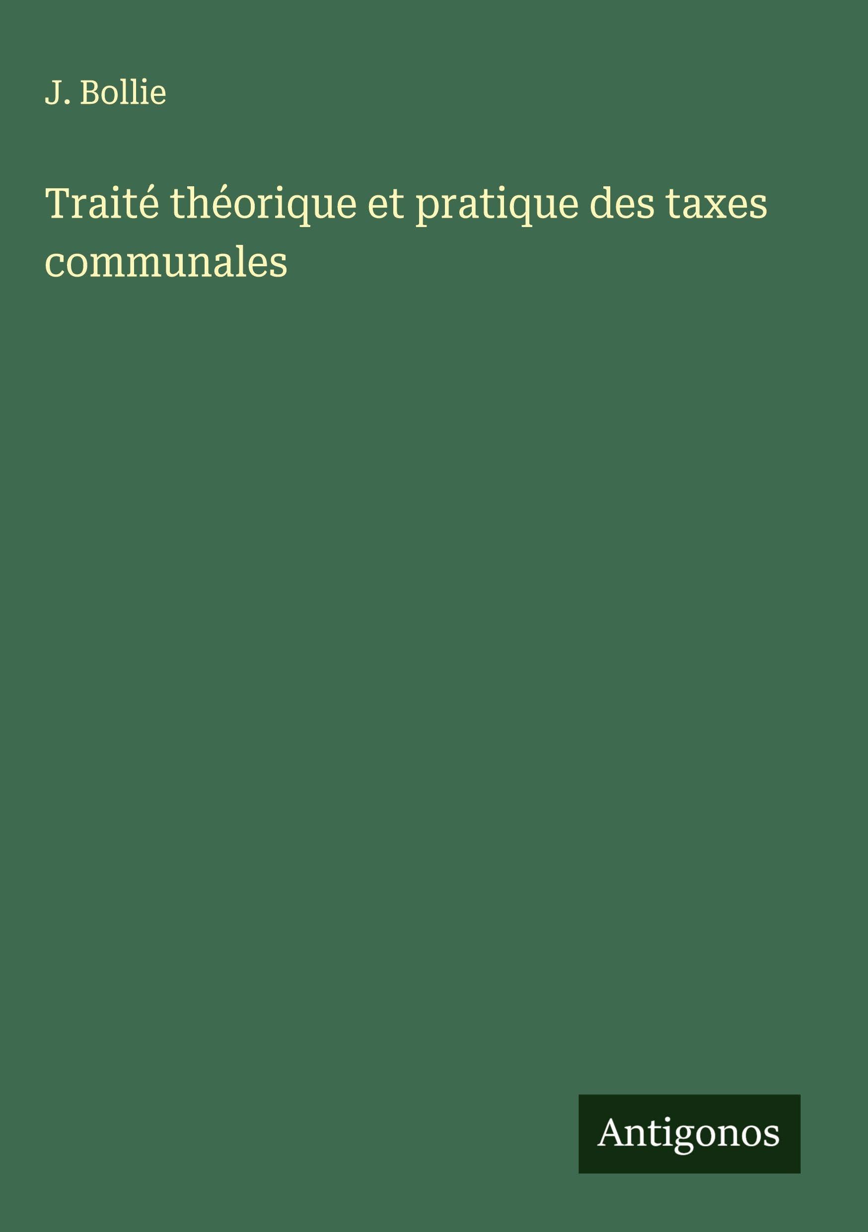 Traité théorique et pratique des taxes communales Classics