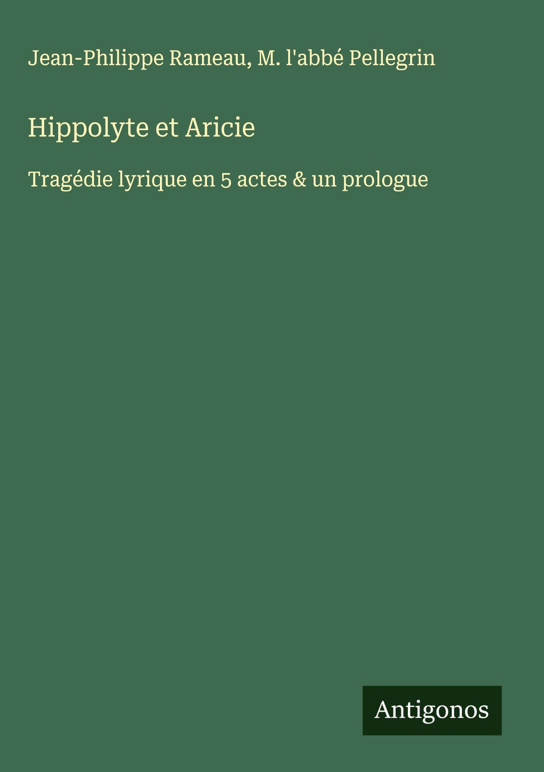 Hippolyte et Aricie: Tragédie lyrique en 5 actes & un prologue Classics