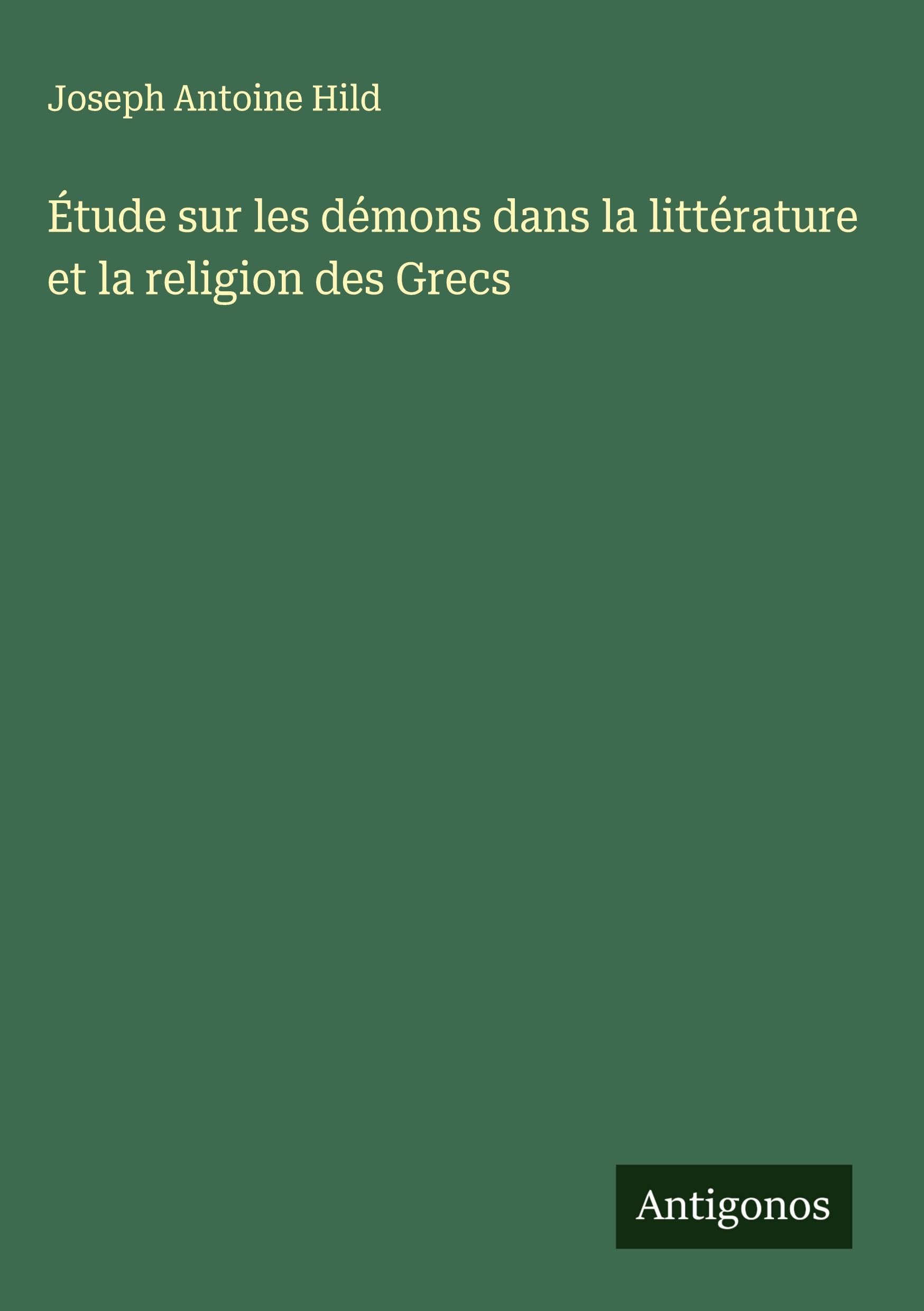 Étude sur les démons dans la littérature et la religion des Grecs Classics