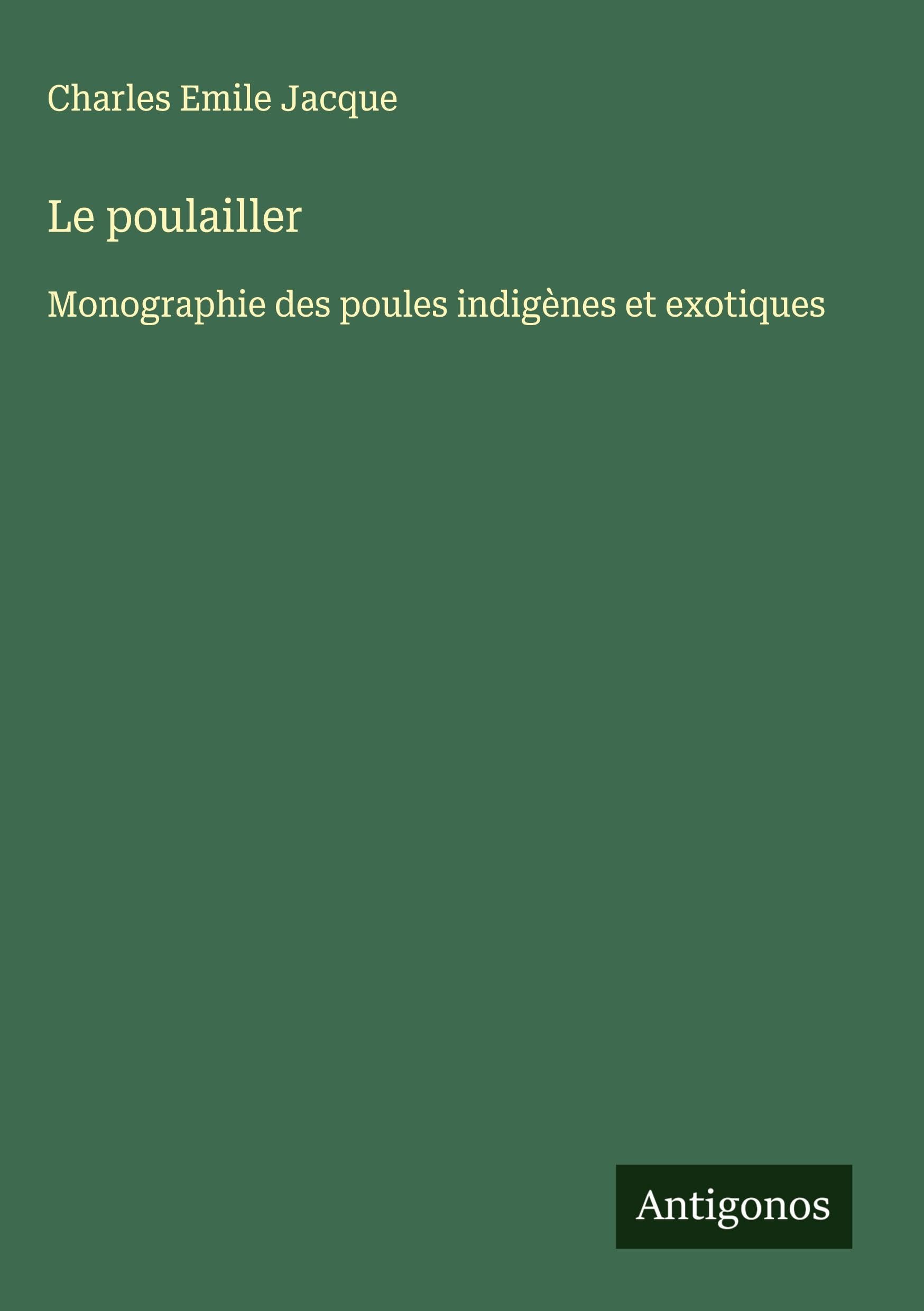 Le poulailler: Monographie des poules indigènes et exotiques Classics