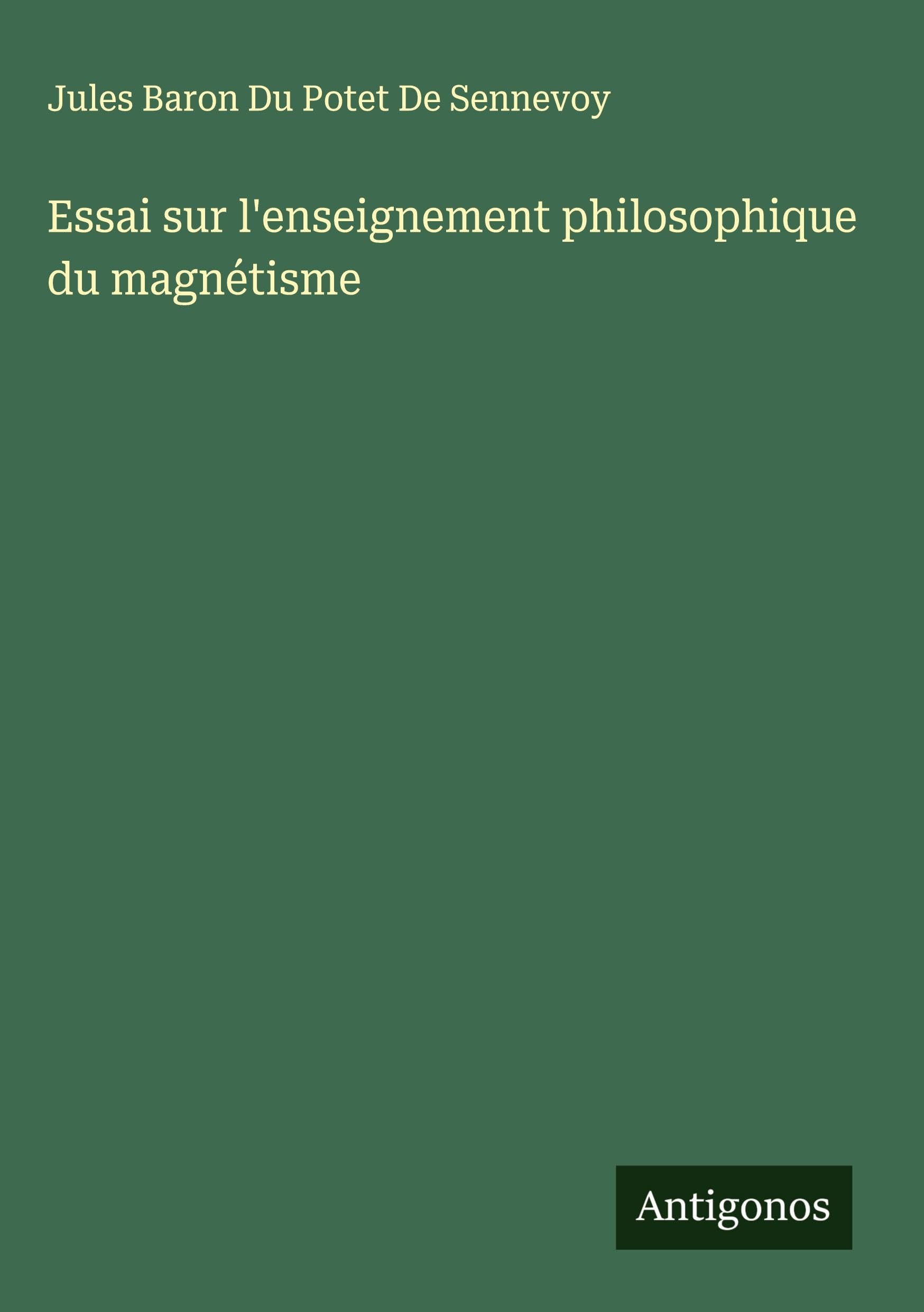 Essai sur l'enseignement philosophique du magnétisme Classics