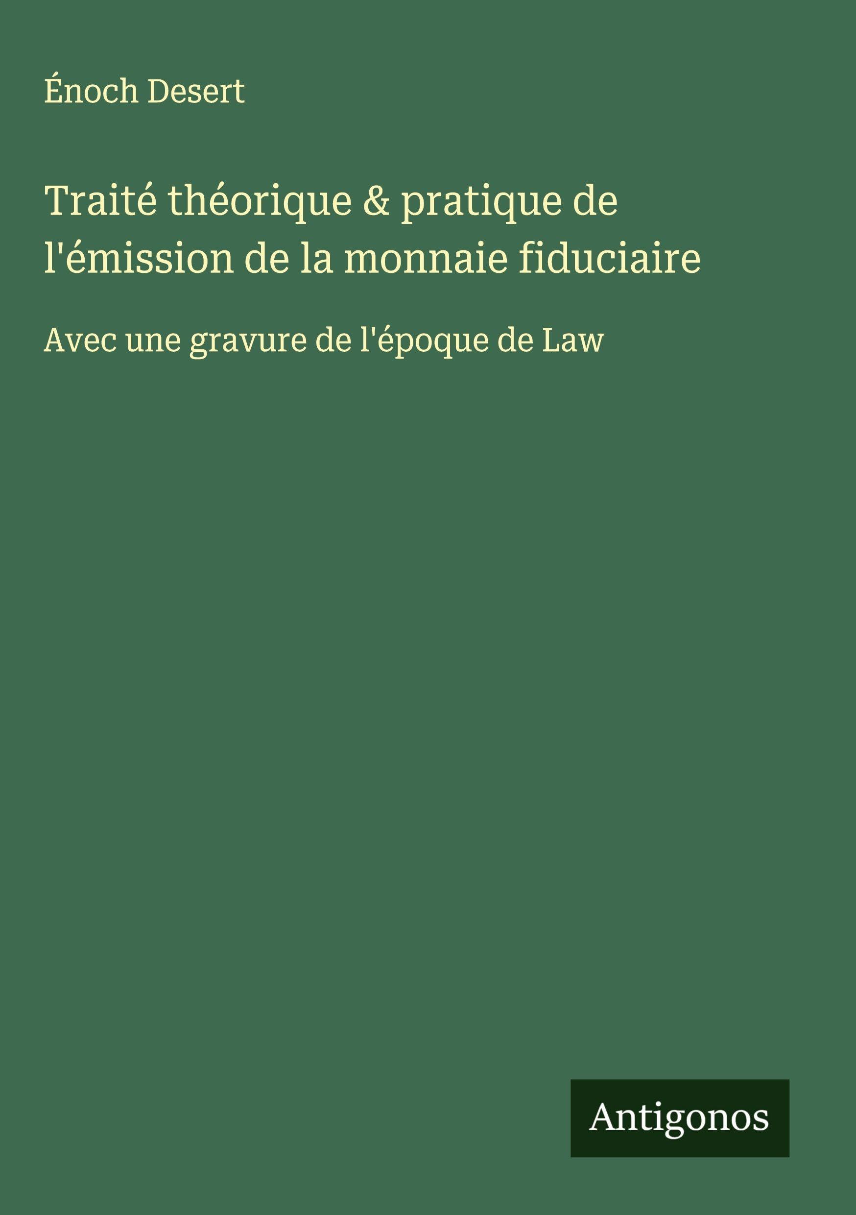 Traité théorique & pratique de l'émission de la monnaie fiduciaire: Avec une gravure de l'époque de Law Classics