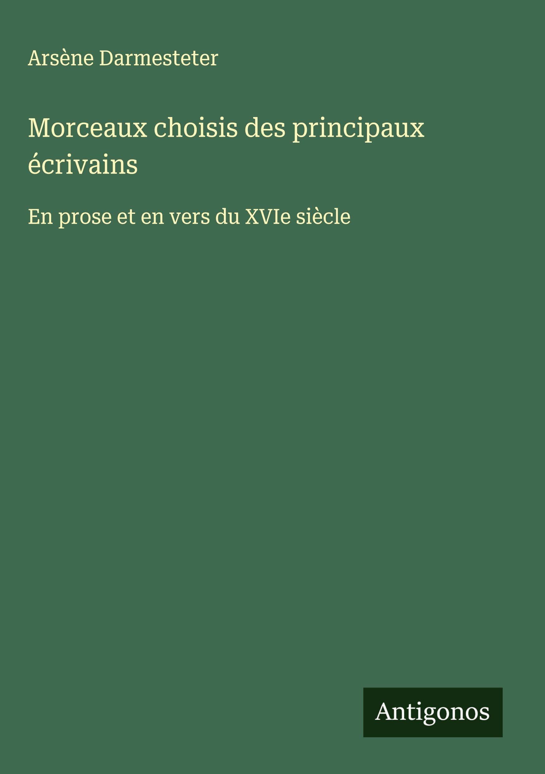 Morceaux choisis des principaux écrivains: En prose et en vers du XVIe siècle Classics
