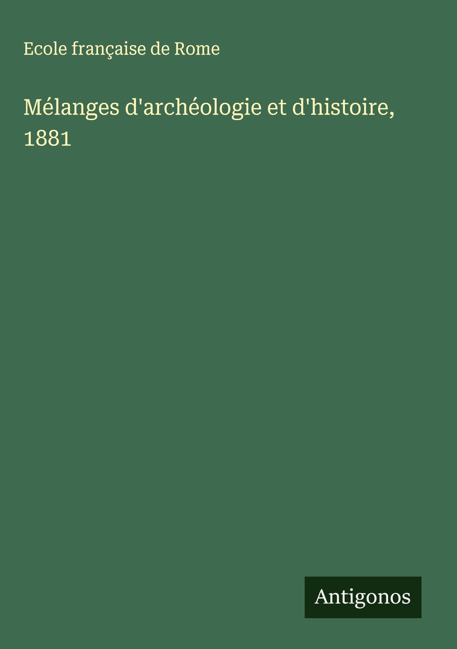 Mélanges d'archéologie et d'histoire, 1881 Classics