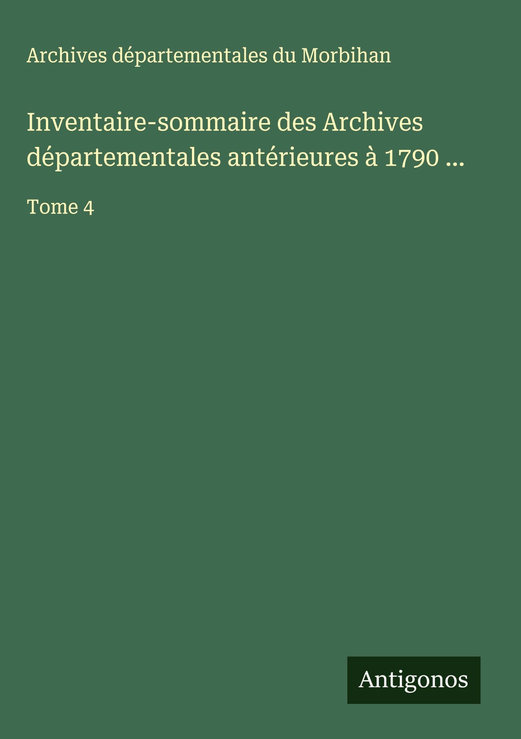 Inventaire-sommaire des Archives départementales antérieures à 1790 ...: Tome 4 Classics