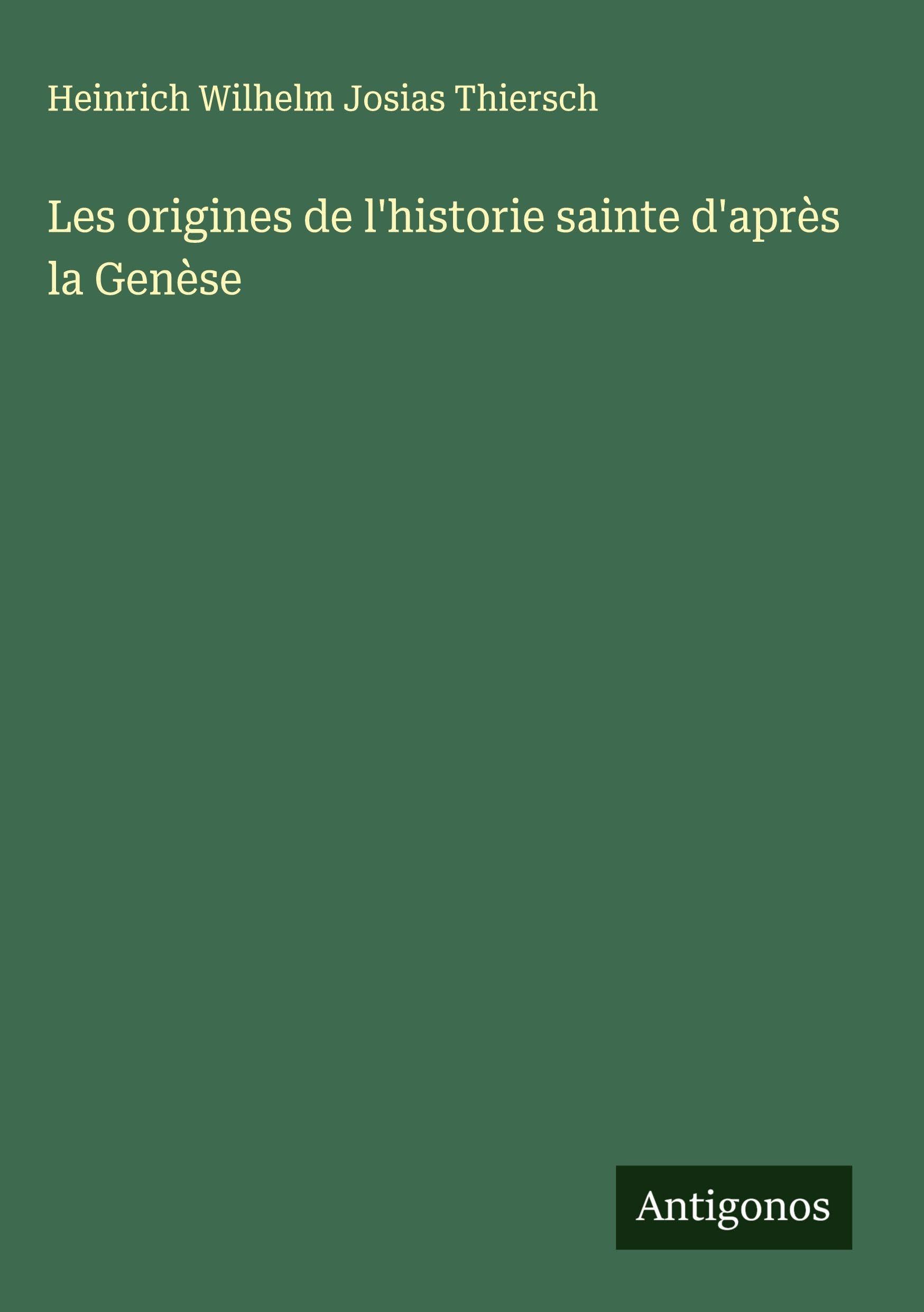 Les origines de l'historie sainte d'après la Genèse Classics