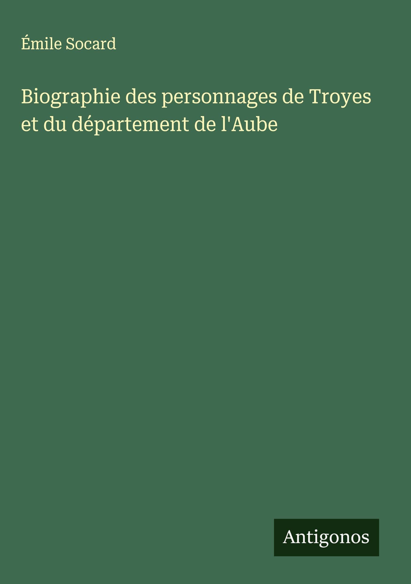 Biographie des personnages de Troyes et du département de l'Aube Classics