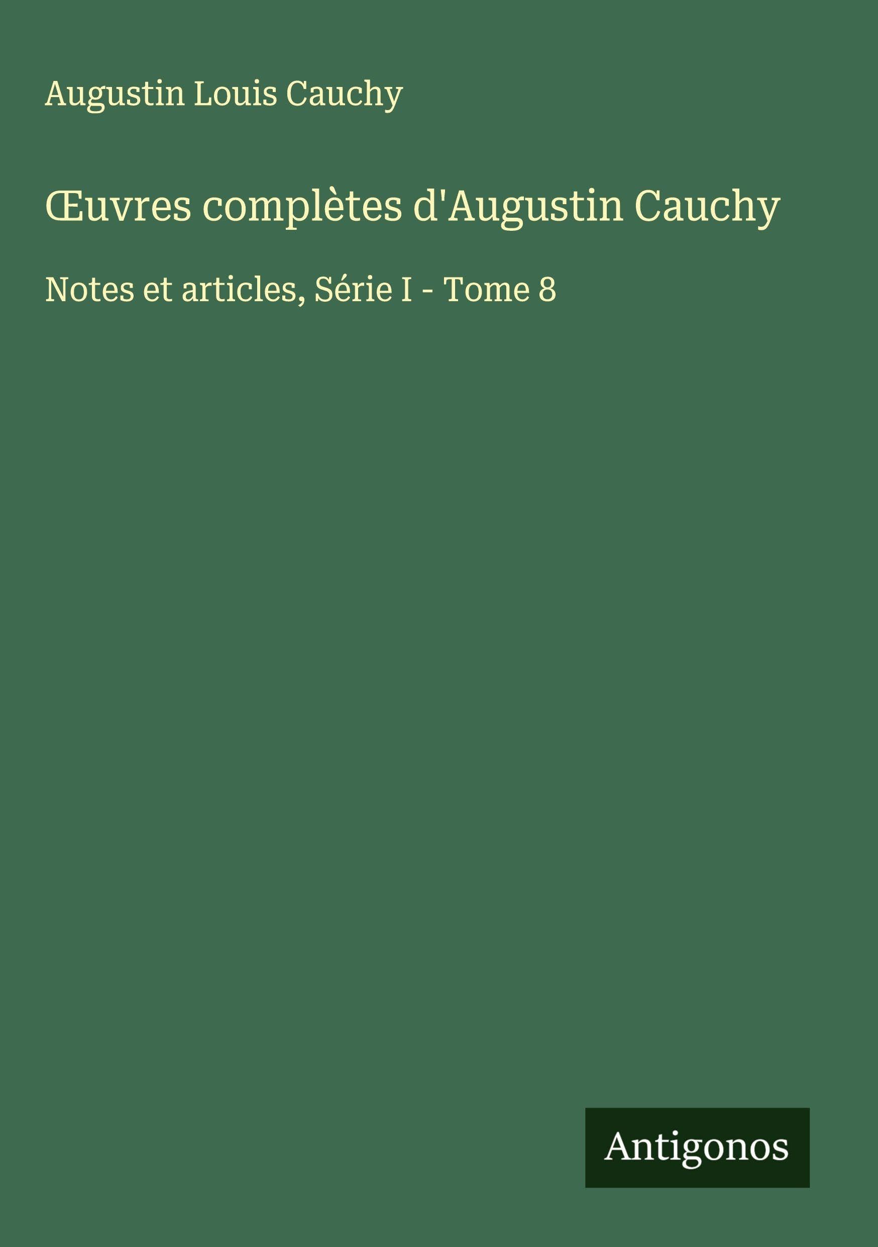 ¿uvres complètes d'Augustin Cauchy: Notes et articles, Série I - Tome 8 Classics