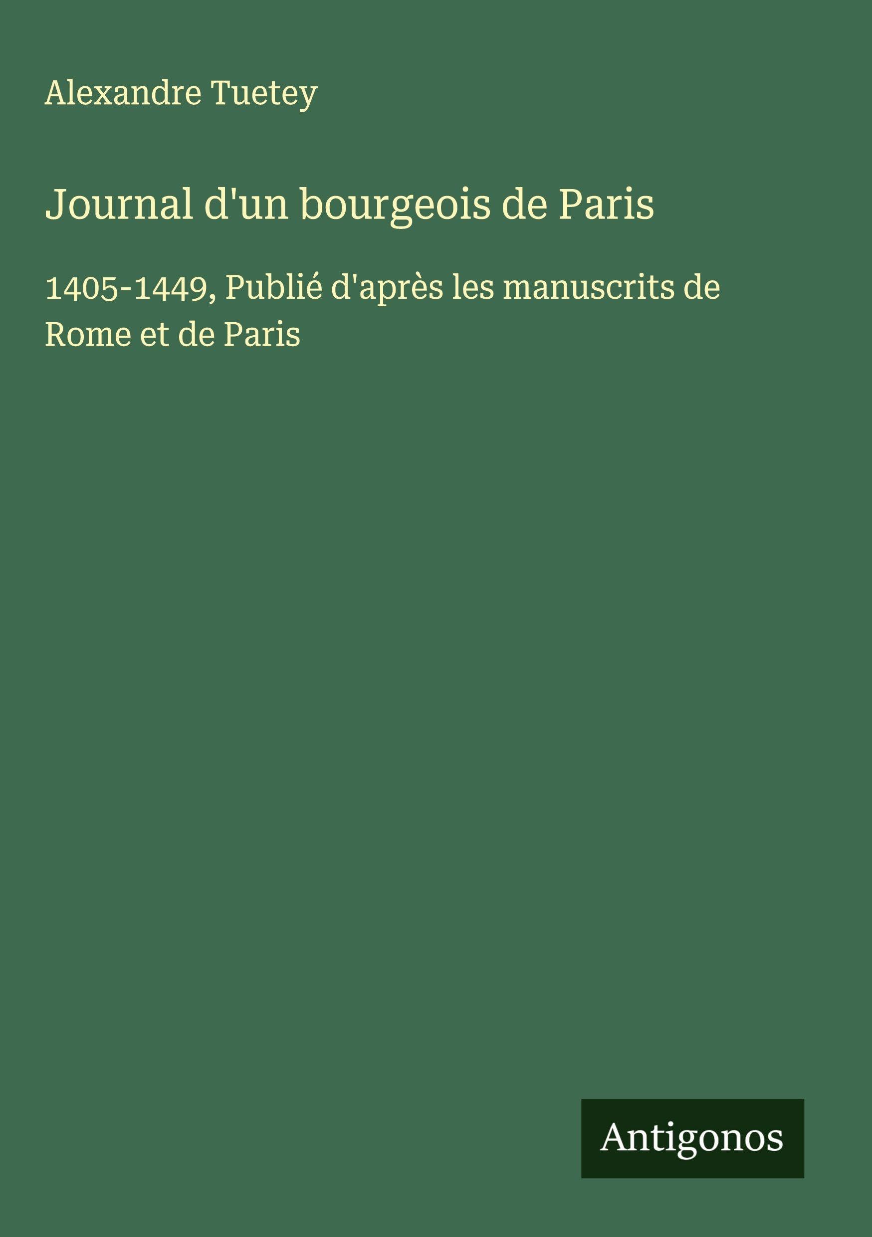 Journal d'un bourgeois de Paris: 1405-1449, Publié d'après les manuscrits de Rome et de Paris Classics