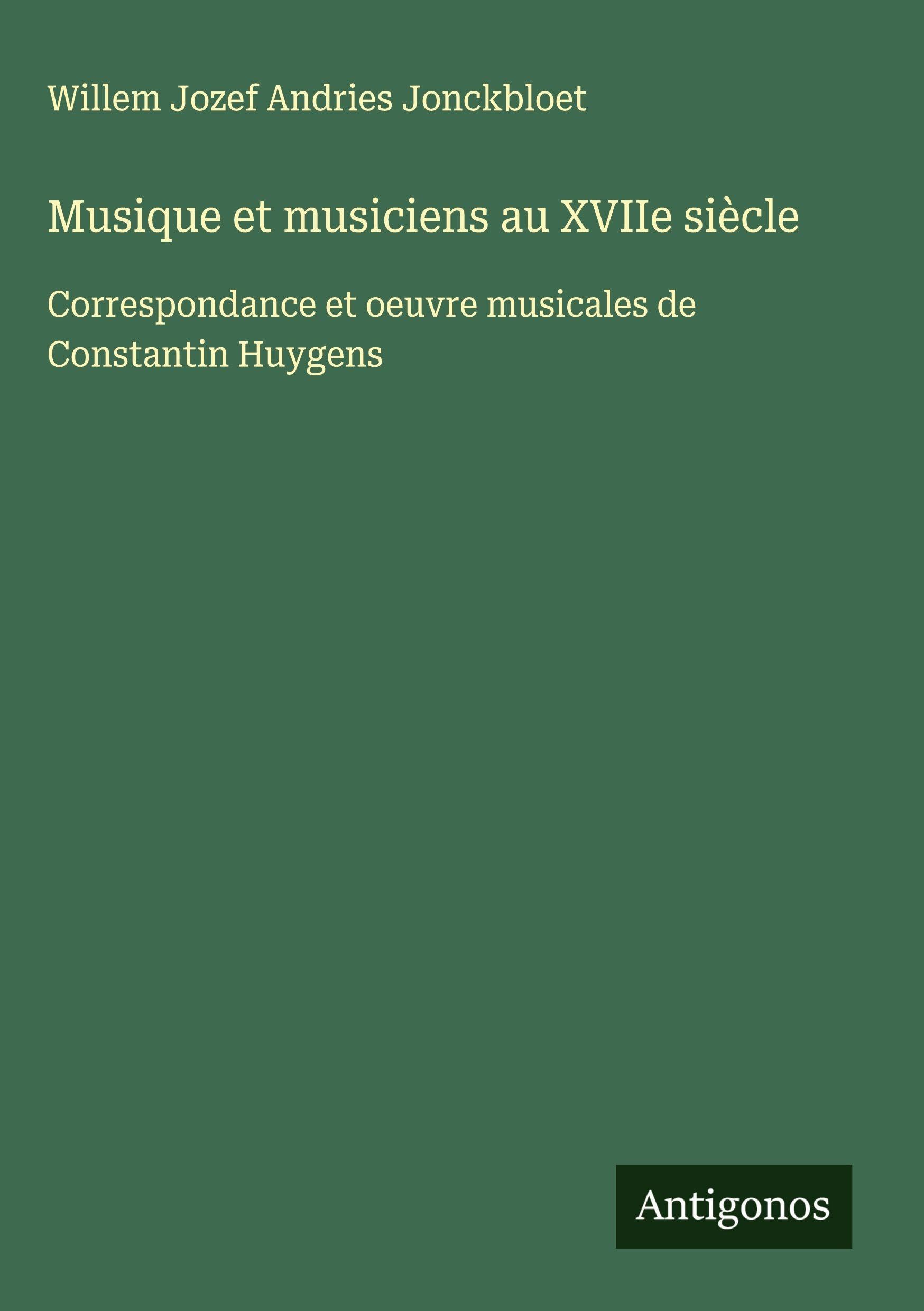 Musique et musiciens au XVIIe siècle: Correspondance et oeuvre musicales de Constantin Huygens Classics
