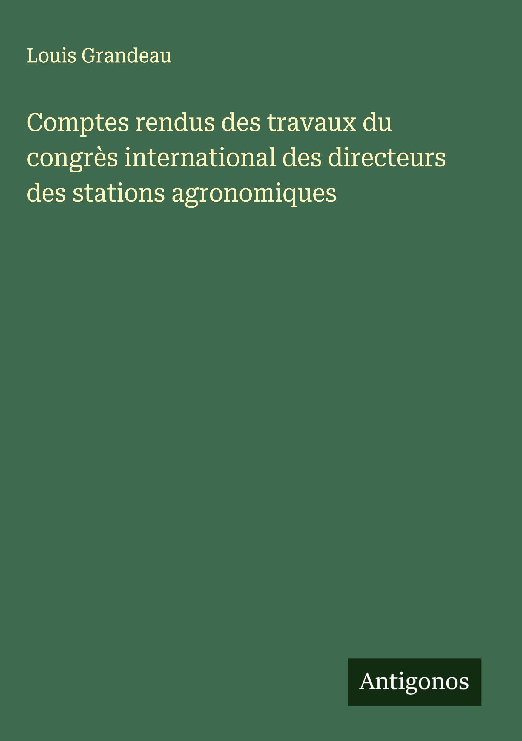 Comptes rendus des travaux du congrès international des directeurs des stations agronomiques Classics