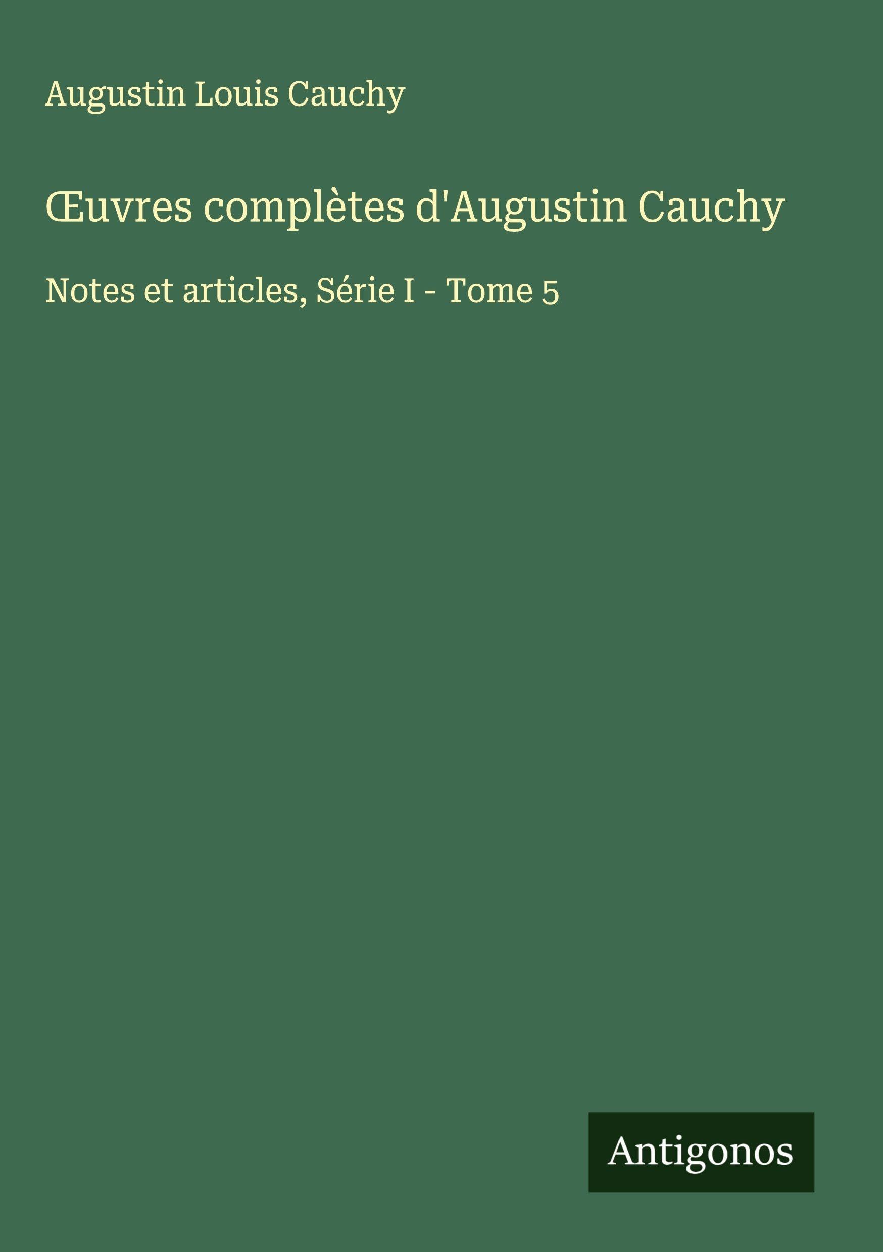 ¿uvres complètes d'Augustin Cauchy: Notes et articles, Série I - Tome 5 Classics