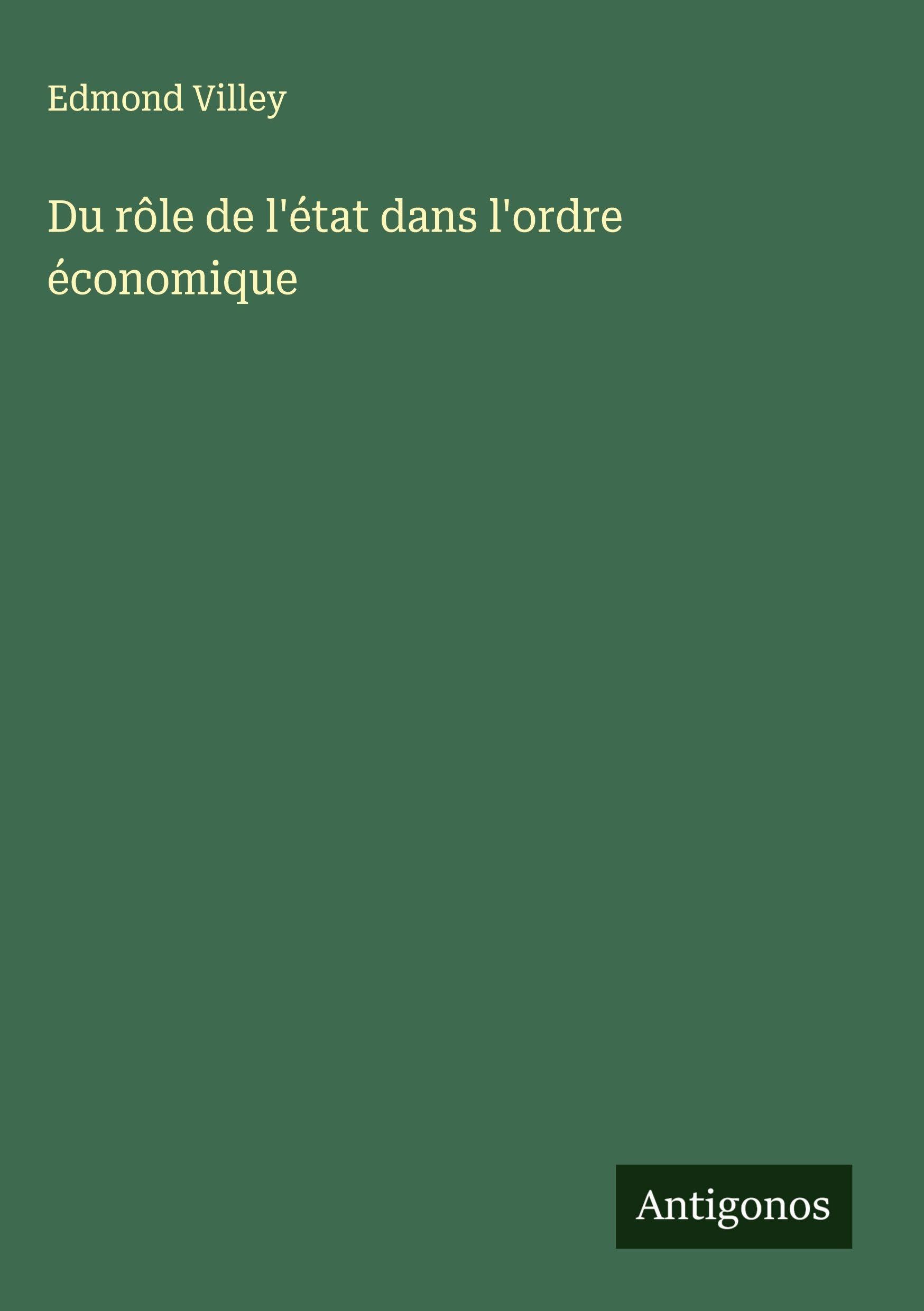 Du rôle de l'état dans l'ordre économique Classics