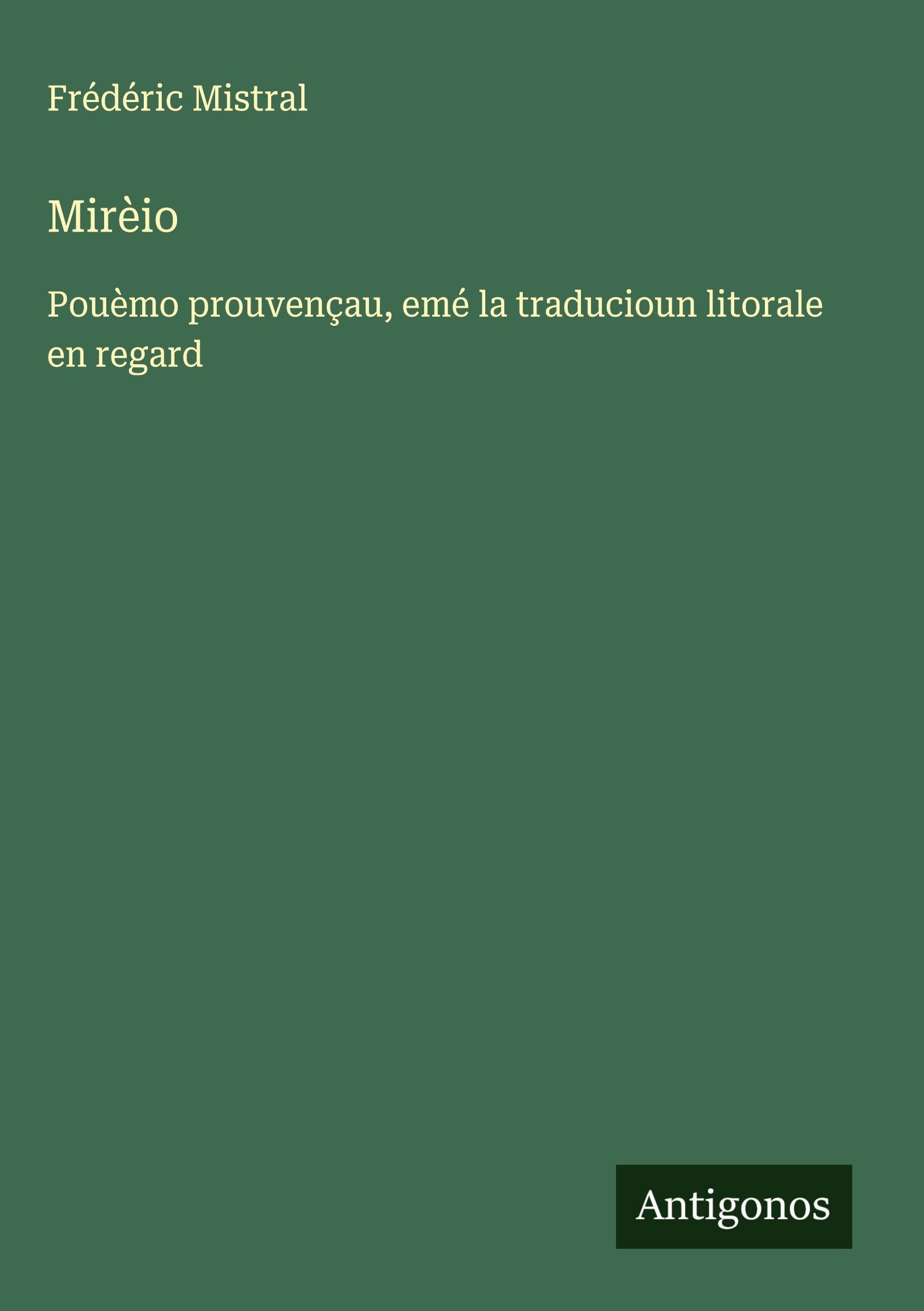 Mirèio: Pouèmo prouvençau, emé la traducioun litorale en regard Classics