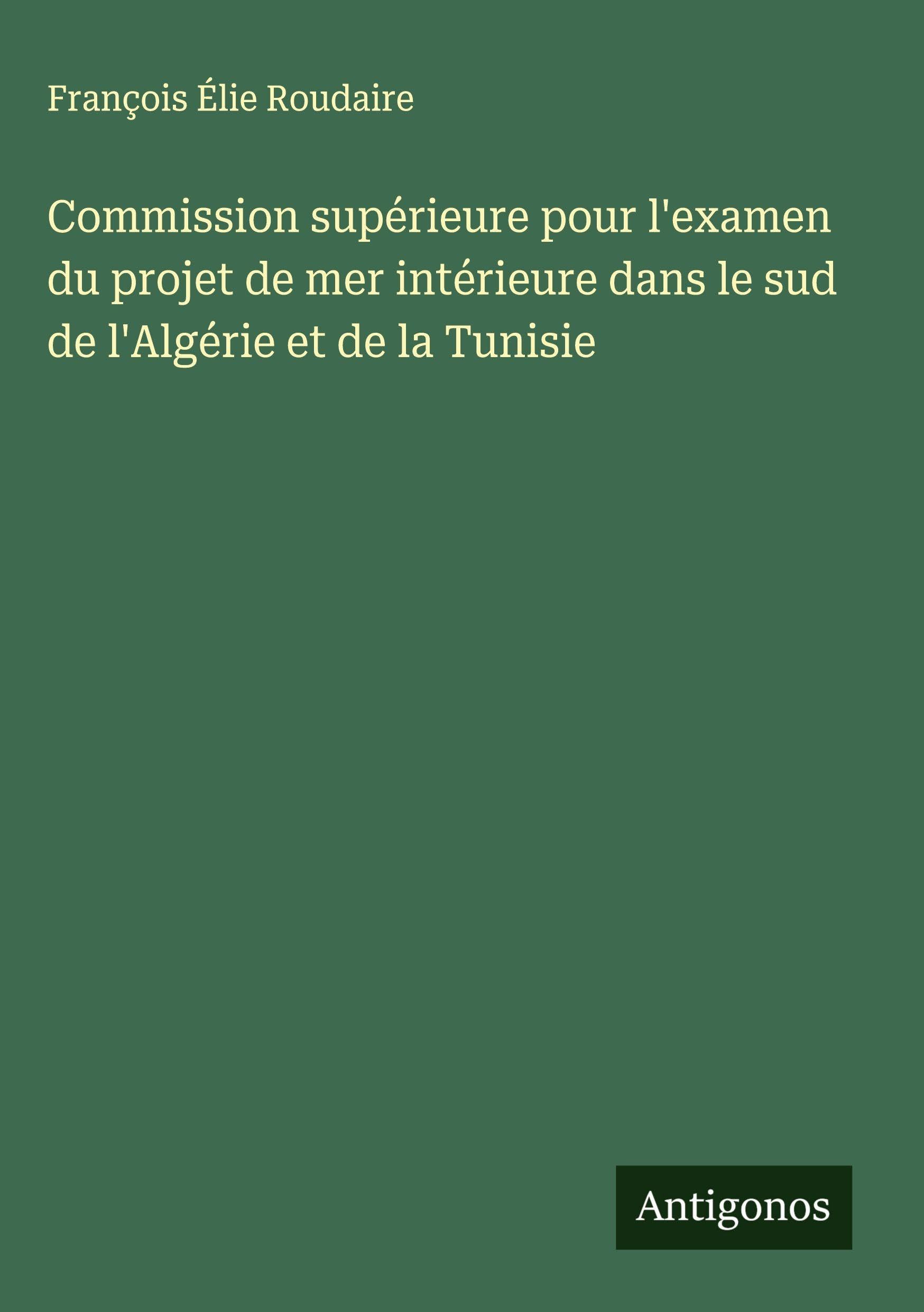 Commission supérieure pour l'examen du projet de mer intérieure dans le sud de l'Algérie et de la Tunisie Classics