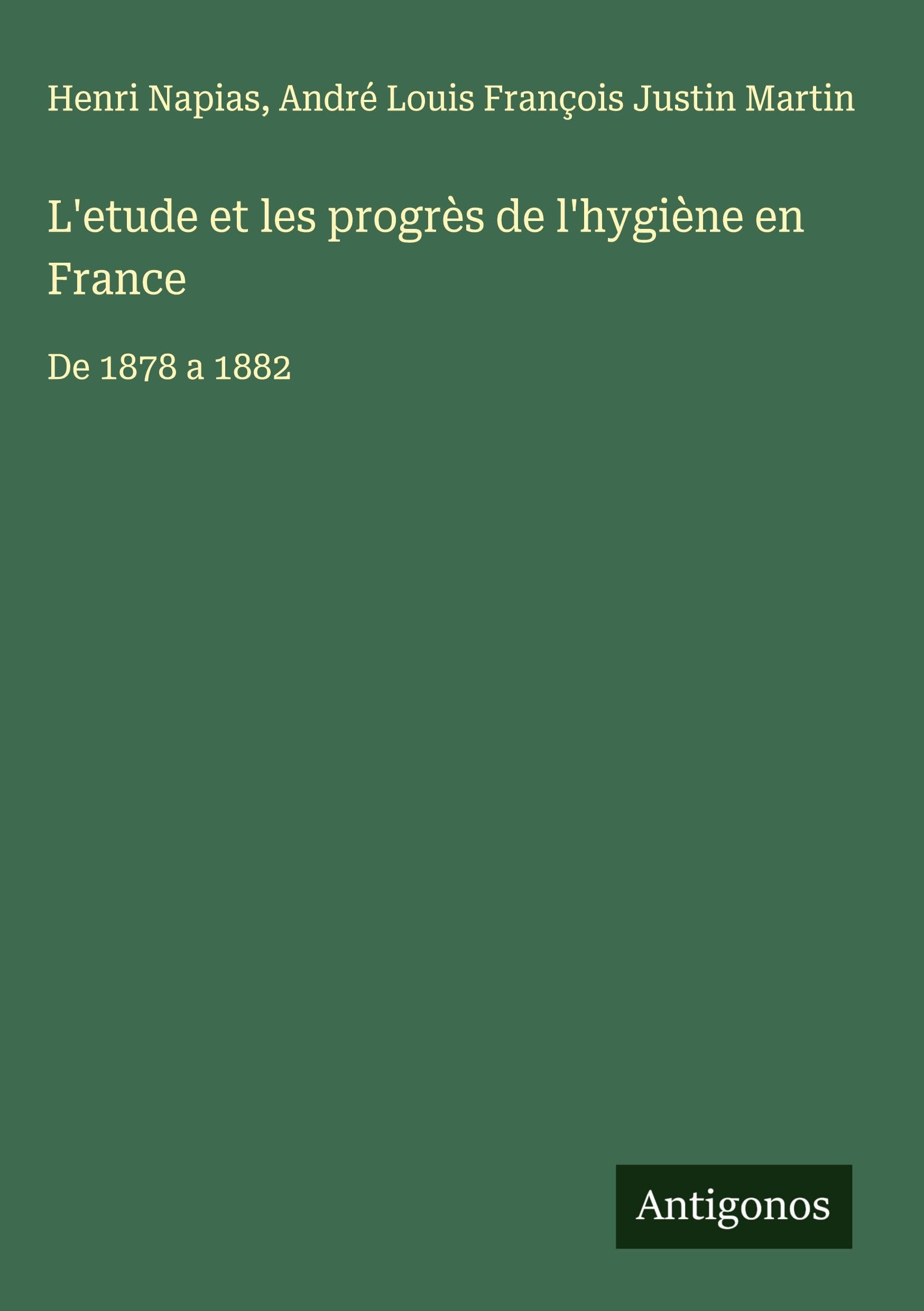 L'etude et les progrès de l'hygiène en France: De 1878 a 1882 Classics