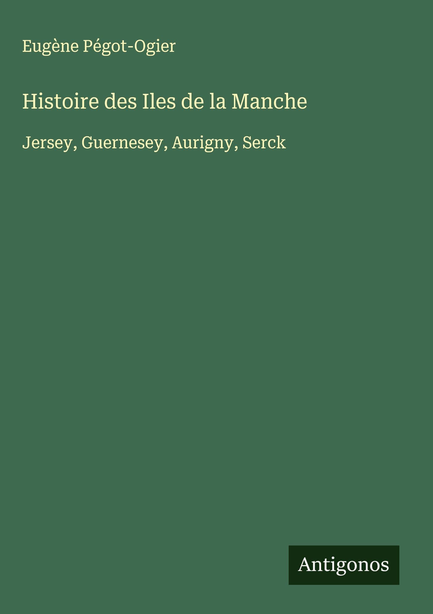 Histoire des Iles de la Manche: Jersey, Guernesey, Aurigny, Serck Classics