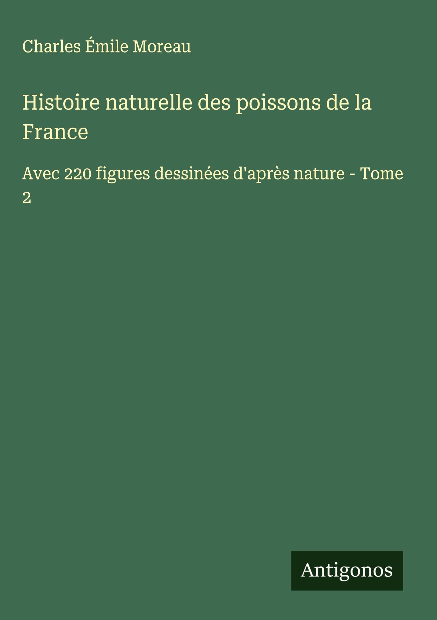 Histoire naturelle des poissons de la France: Avec 220 figures dessinées d'après nature - Tome 2 Classics