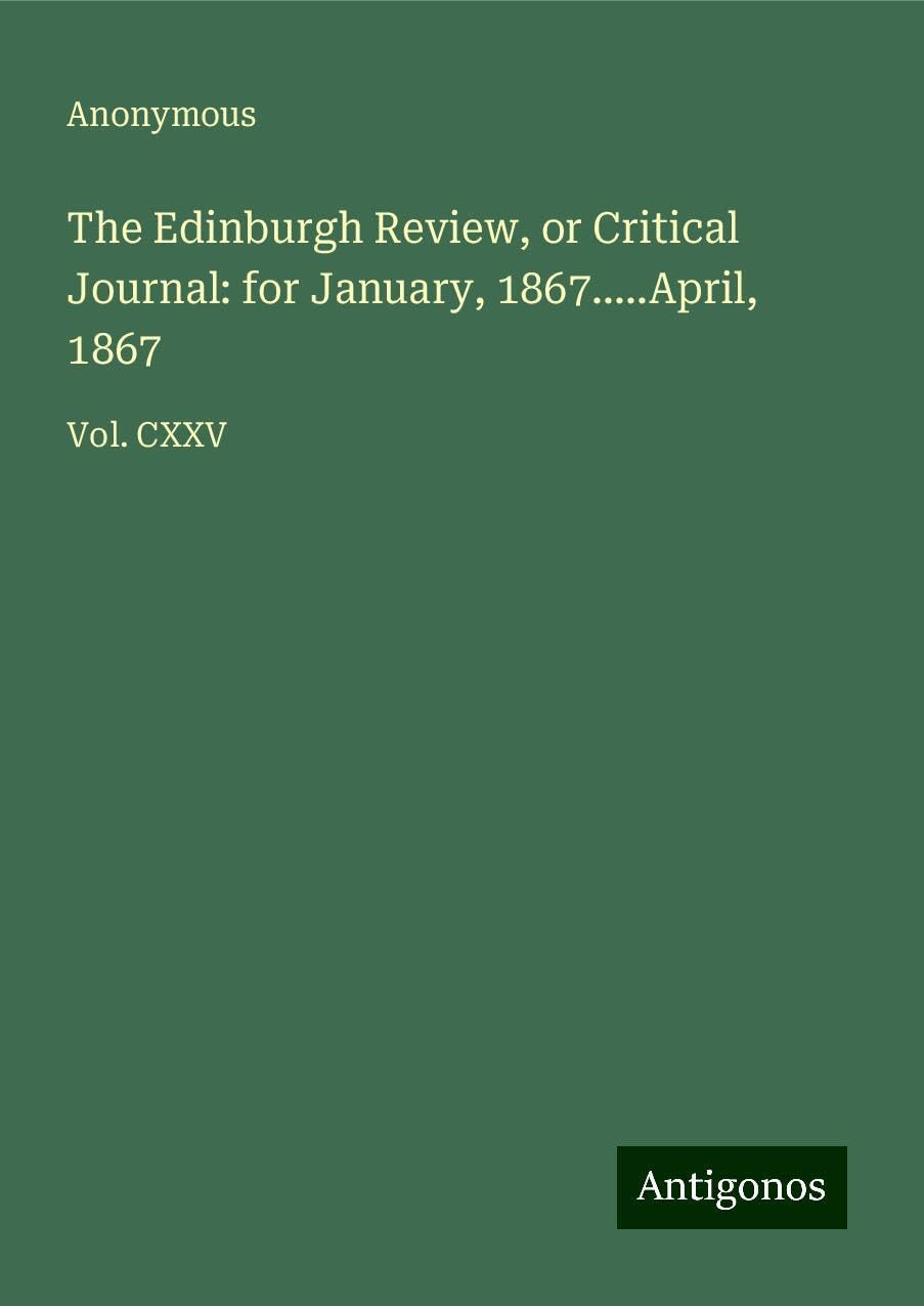 The Edinburgh Review, or Critical Journal: for January, 1867.....April, 1867 Books