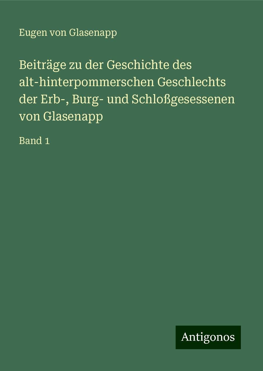 Beiträge zu der Geschichte des alt-hinterpommerschen Geschlechts der Erb-, Burg- und Schloßgesessenen von Glasenapp Books