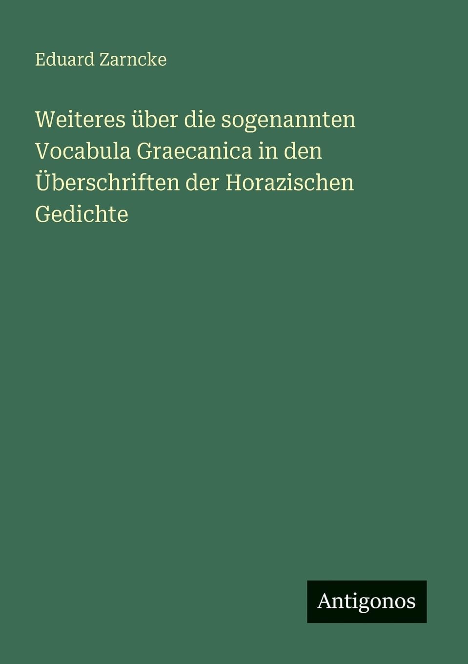 Weiteres über die sogenannten Vocabula Graecanica in den Überschriften der Horazischen Gedichte Classics