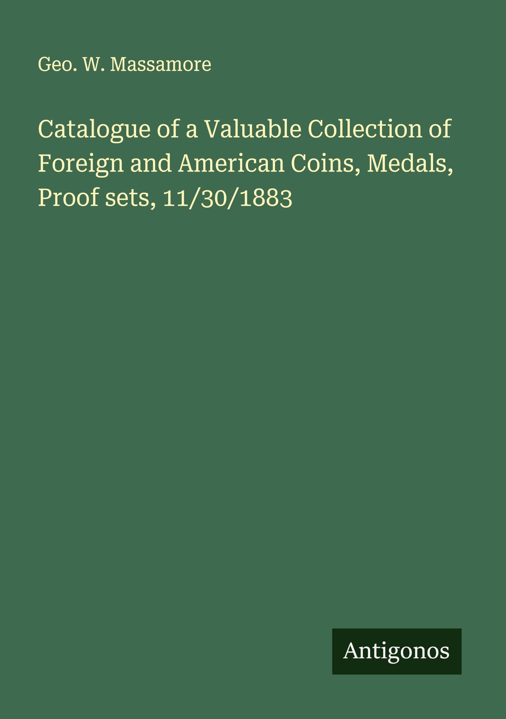 Catalogue of a Valuable Collection of Foreign and American Coins, Medals, Proof sets, 11/30/1883 Classics