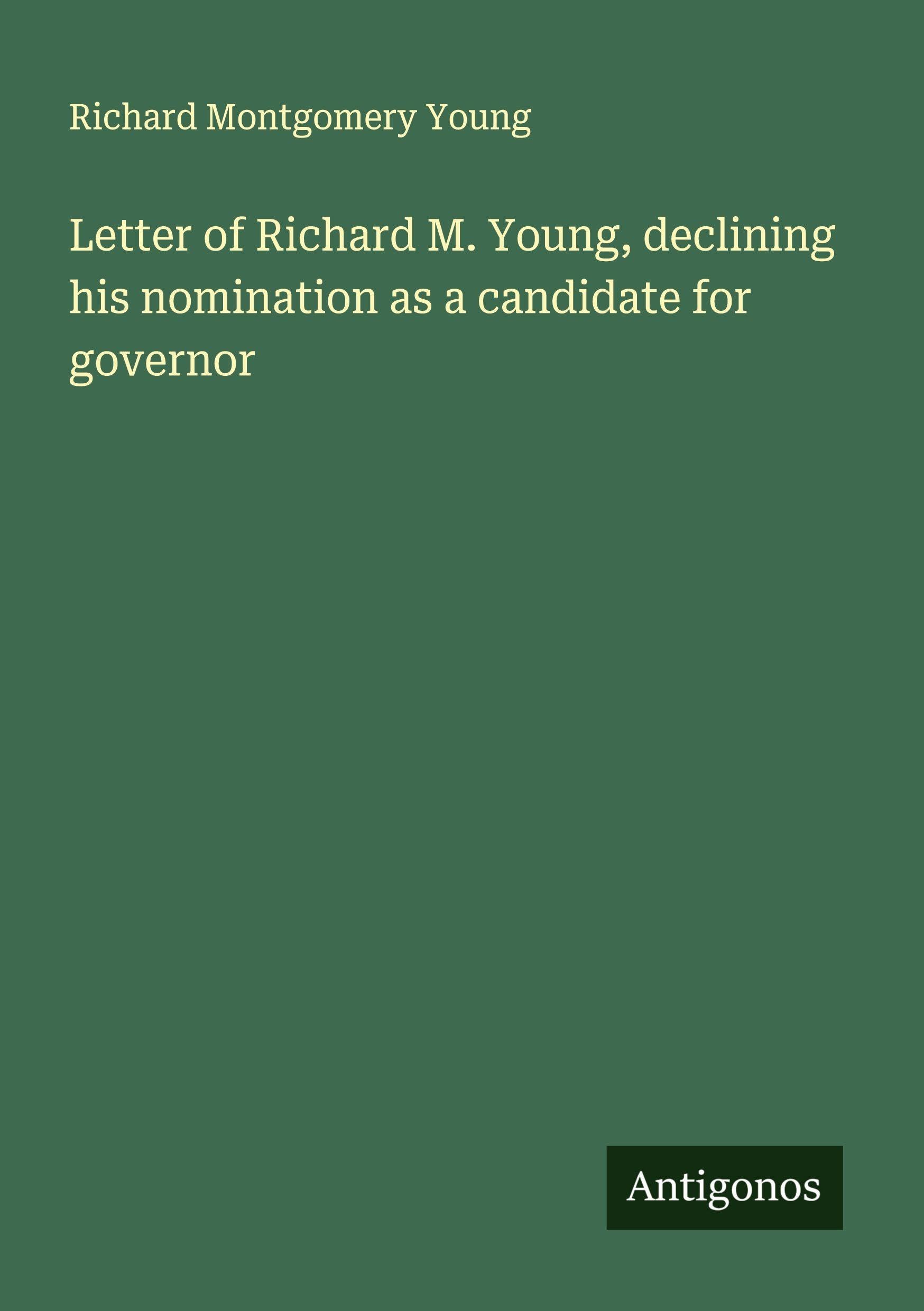 Letter of Richard M. Young, declining his nomination as a candidate for governor Classics
