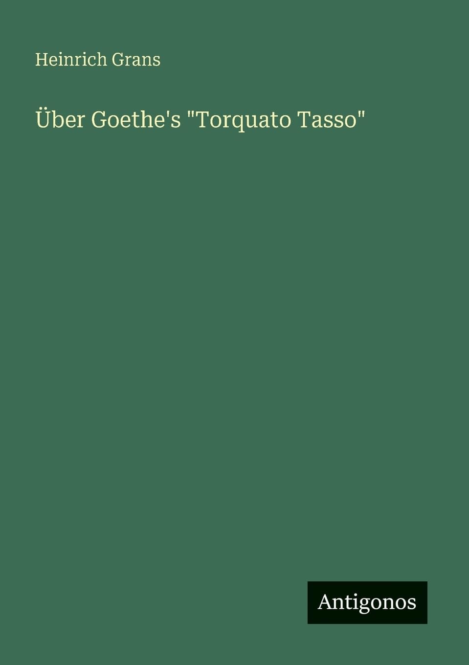 Über Goethe's "Torquato Tasso" Classics