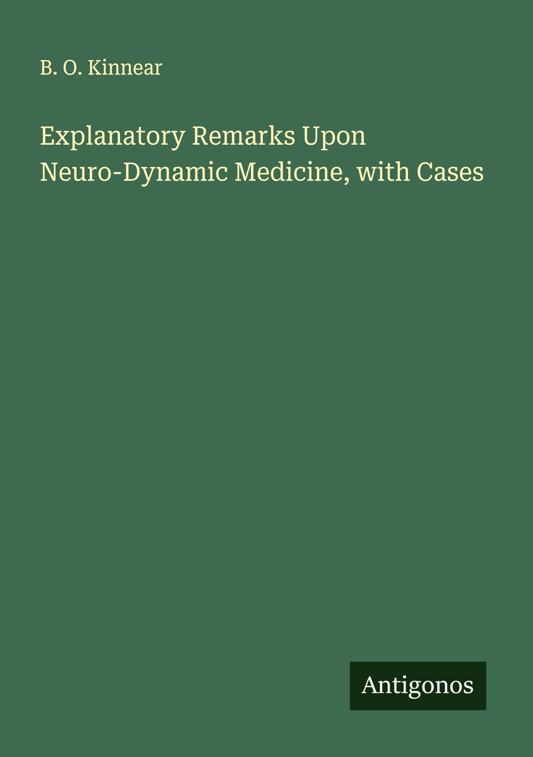 Explanatory Remarks Upon Neuro-Dynamic Medicine, with Cases Classics