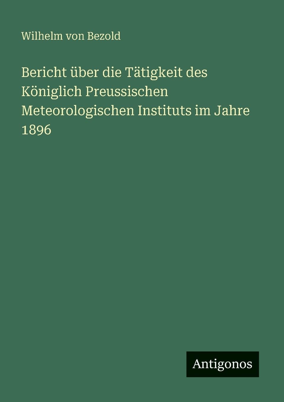 Bericht über die Tätigkeit des Königlich Preussischen Meteorologischen Instituts im Jahre 1896 Classics