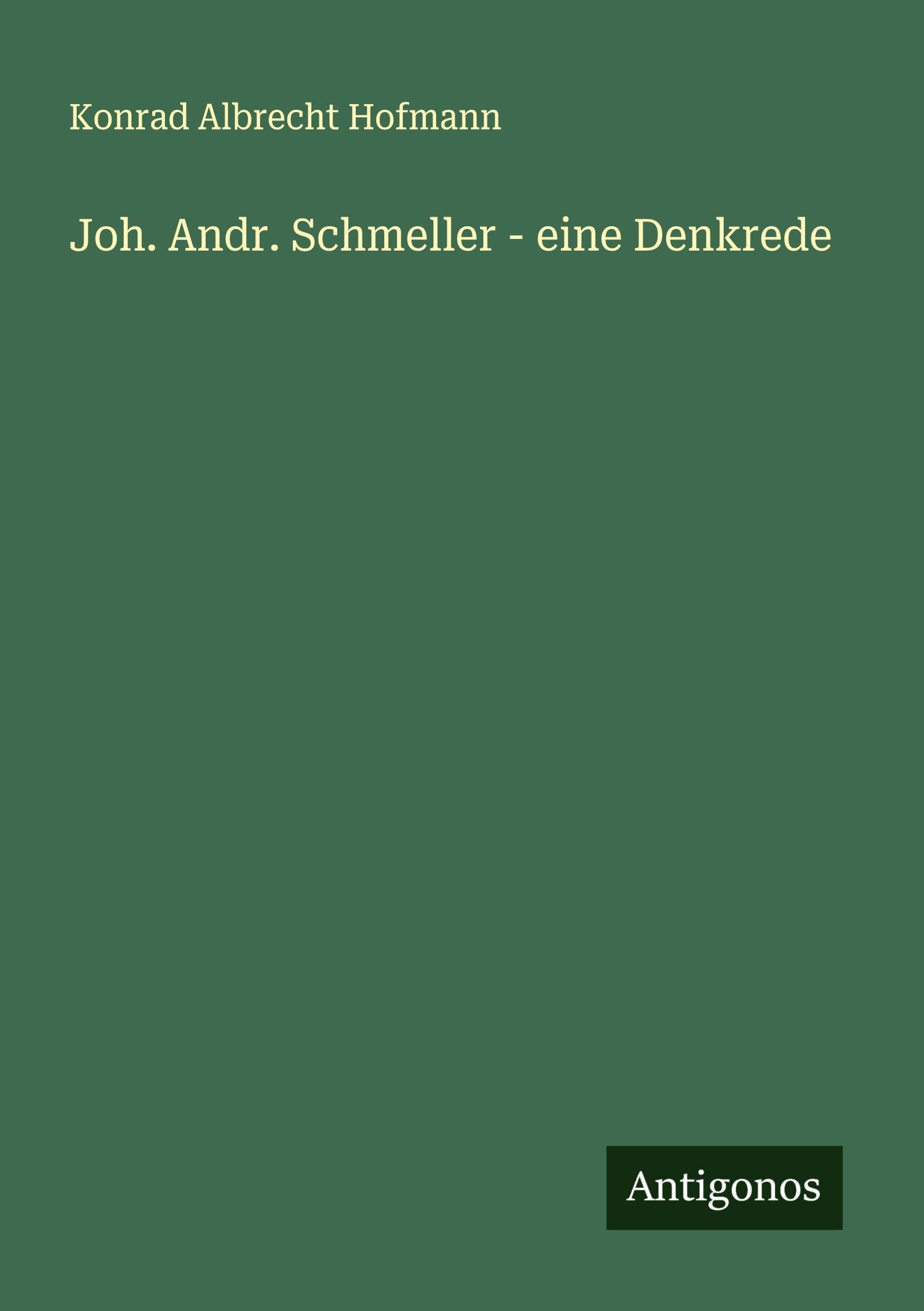 Joh. Andr. Schmeller - eine Denkrede Classics