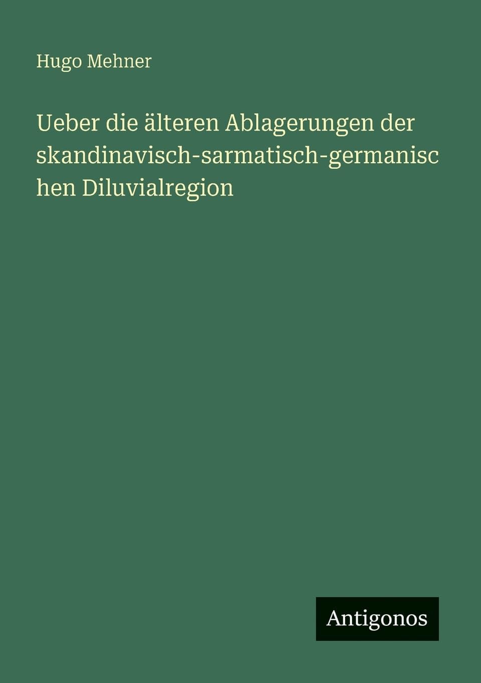 Ueber die älteren Ablagerungen der skandinavisch-sarmatisch-germanischen Diluvialregion Classics