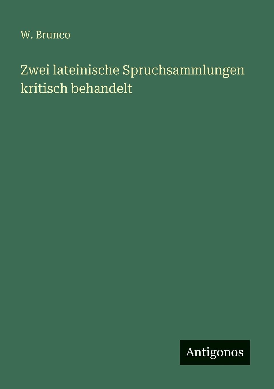 Zwei lateinische Spruchsammlungen kritisch behandelt Classics