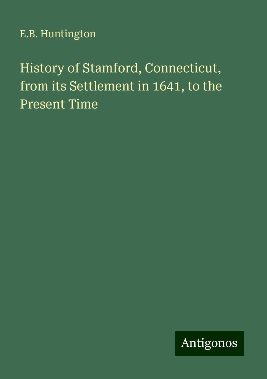 History of Stamford, Connecticut, from its Settlement in 1641, to the Present Time Books