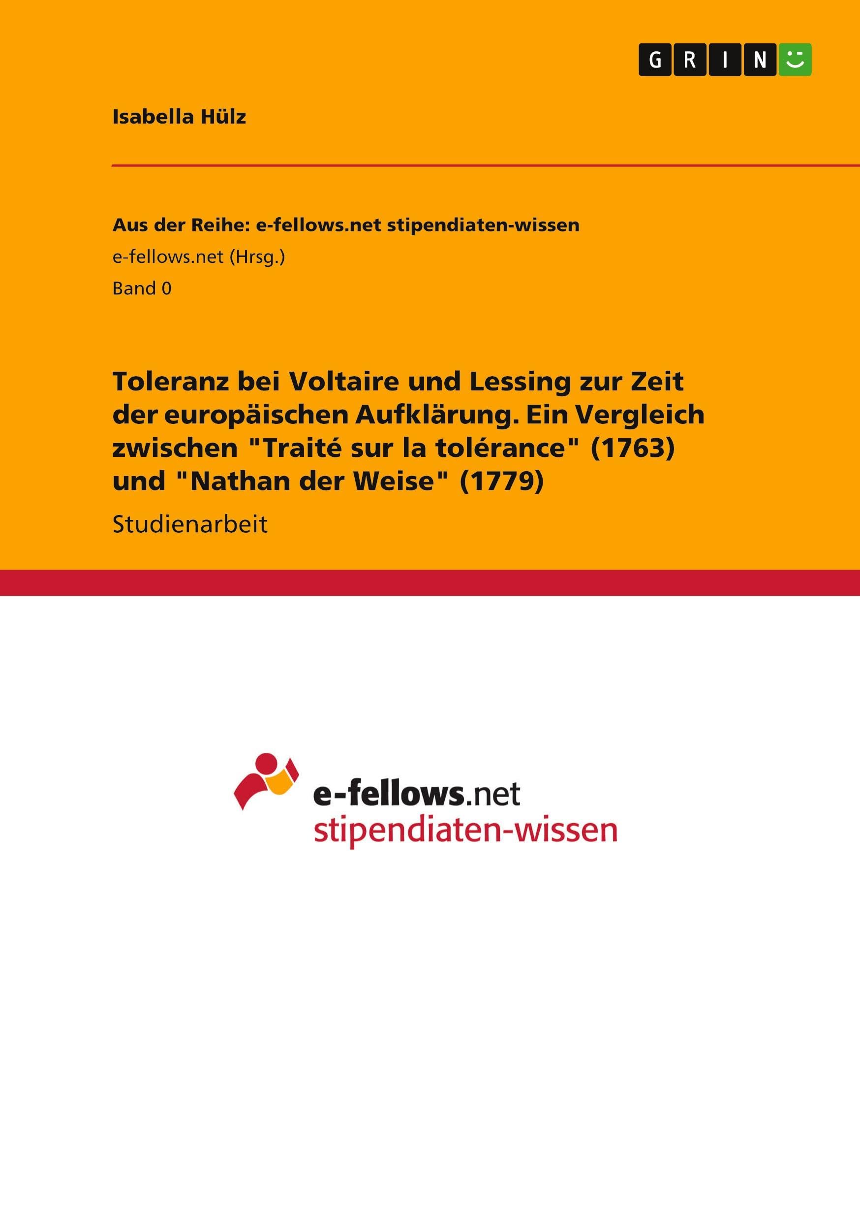 Toleranz bei Voltaire und Lessing zur Zeit der europäischen Aufklärung. Ein Vergleich zwischen "Traité sur la tolérance" (1763) und "Nathan der Weise" (1779) Politics & History