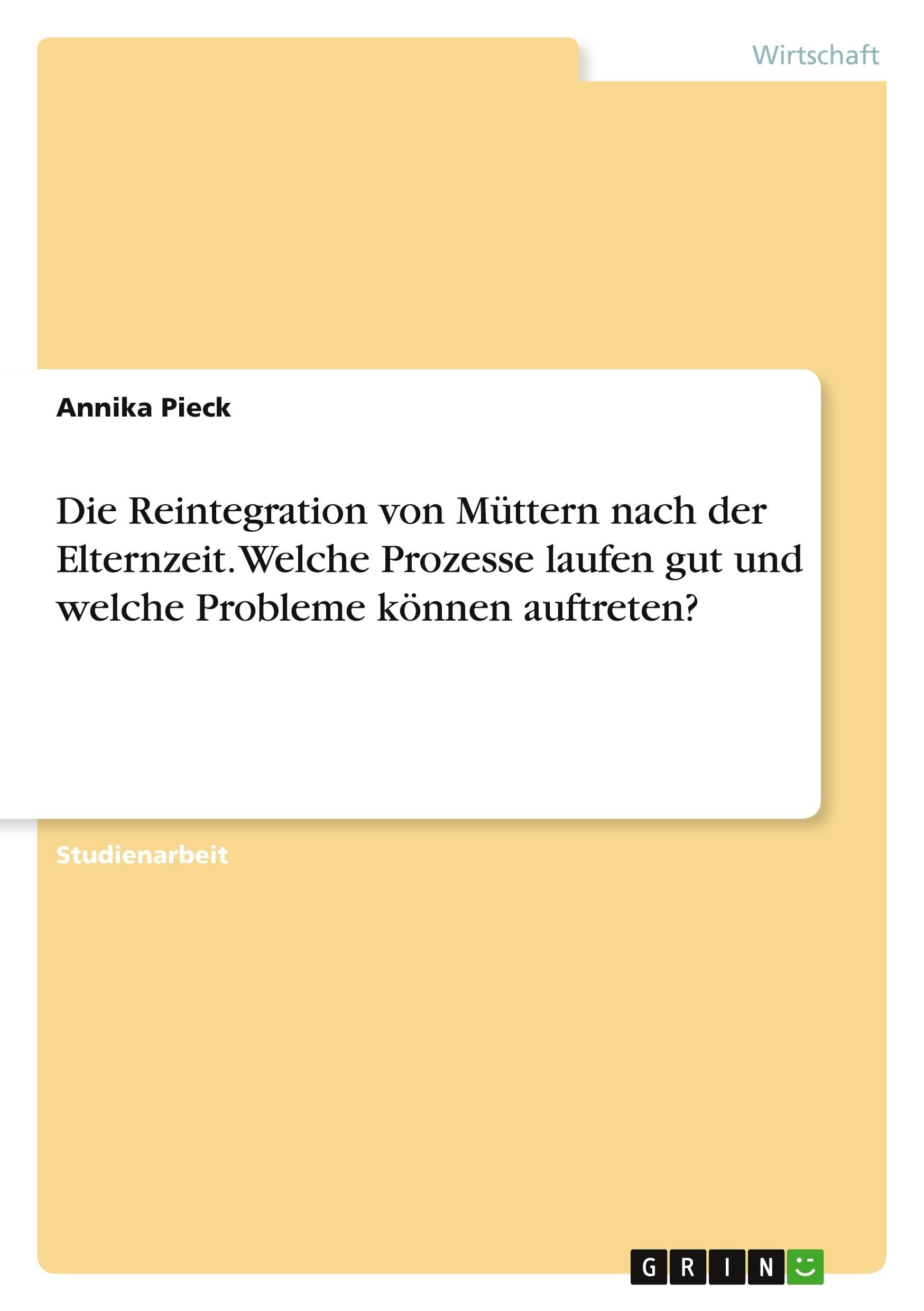 Die Reintegration von Müttern nach der Elternzeit. Welche Prozesse laufen gut und welche Probleme können auftreten? Law