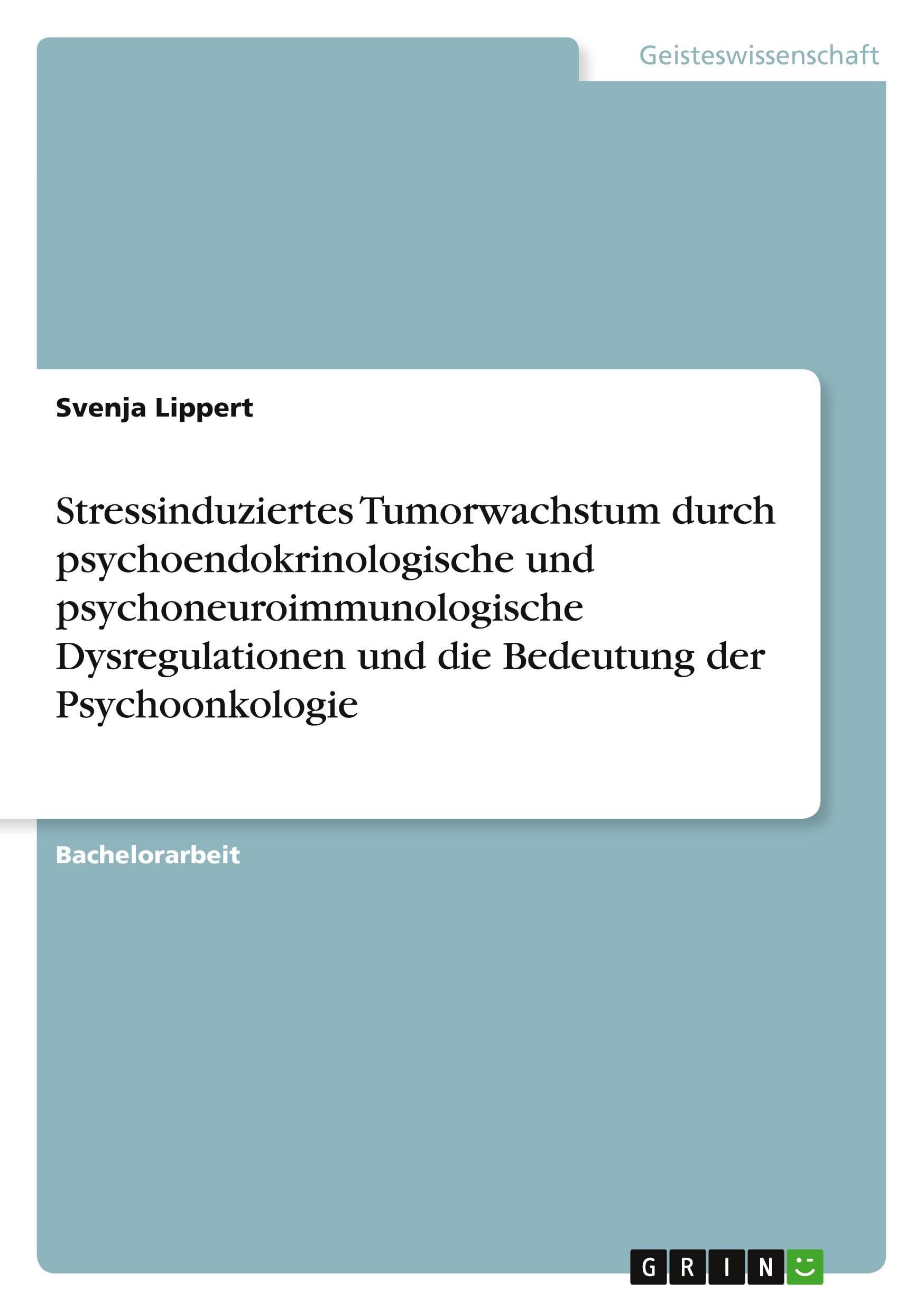 Stressinduziertes Tumorwachstum durch psychoendokrinologische und psychoneuroimmunologische Dysregulationen und die Bedeutung der Psychoonkologie Psychology