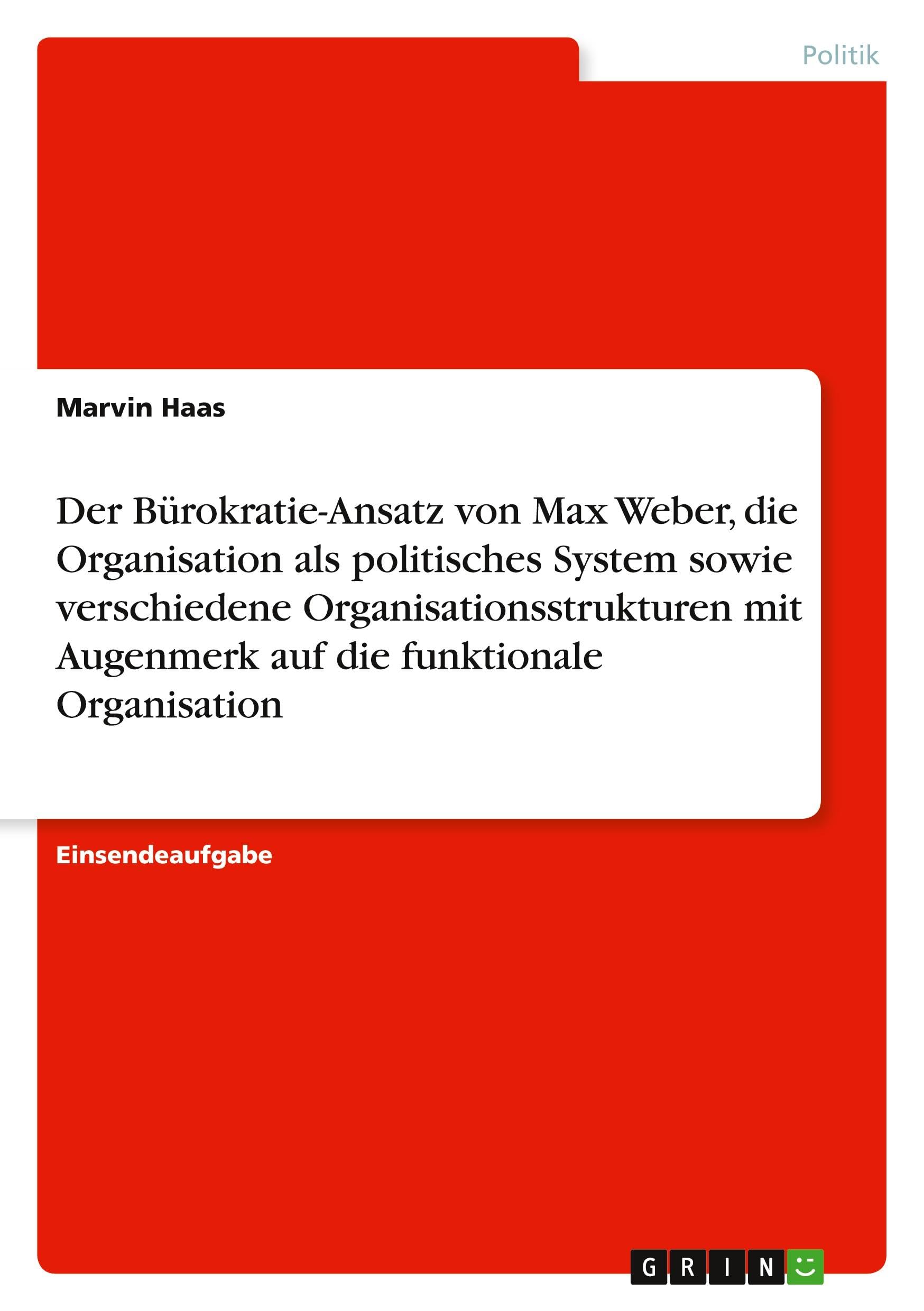 Der Bürokratie-Ansatz von Max Weber, die Organisation als politisches System sowie verschiedene Organisationsstrukturen mit Augenmerk auf die funktionale Organisation Law