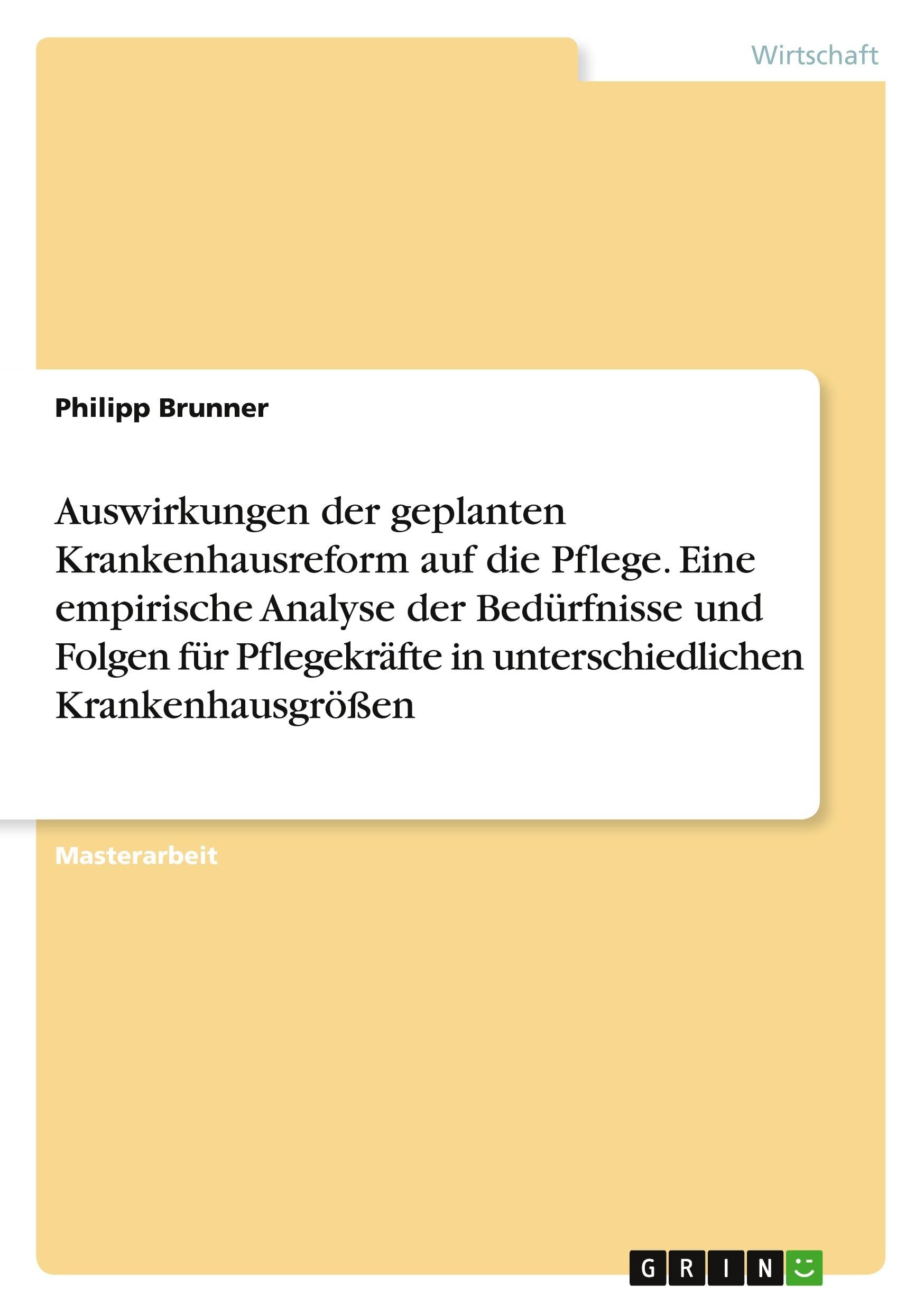Auswirkungen der geplanten Krankenhausreform auf die Pflege. Eine empirische Analyse der Bedürfnisse und Folgen für Pflegekräfte in unterschiedlichen Krankenhausgrößen Law