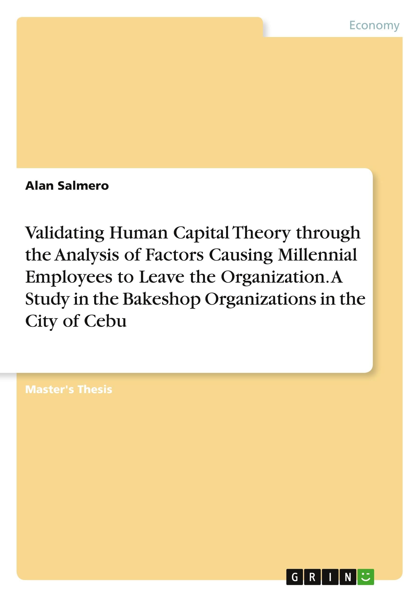 Validating Human Capital Theory through the Analysis of Factors Causing Millennial Employees to Leave the Organization. A Study in the Bakeshop Organizations in the City of Cebu Law